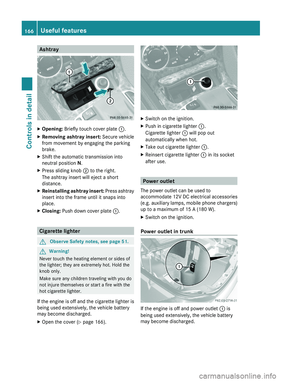 MERCEDES-BENZ SL CLASS 2011 Owners Manual AshtrayXOpening: Briefly touch cover plate \000F.XRemoving ashtray insert: Secure vehicle
from movement by engaging the parking
brake.
XShift the automatic transmission into
neutral position N.
XPress MERCEDES-BENZ SL CLASS 2011 Owners Manual AshtrayXOpening: Briefly touch cover plate \000F.XRemoving ashtray insert: Secure vehicle
from movement by engaging the parking
brake.
XShift the automatic transmission into
neutral position N.
XPress