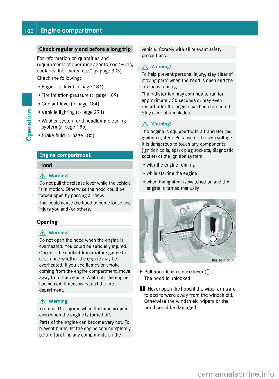 MERCEDES-BENZ SL CLASS 2011  Owners Manual Check regularly and before a long trip
For information on quantities and
requirements of operating agents, see “Fuels,
coolants, lubricants, etc.” (Y page 303).
Check the following:
REngine oil le