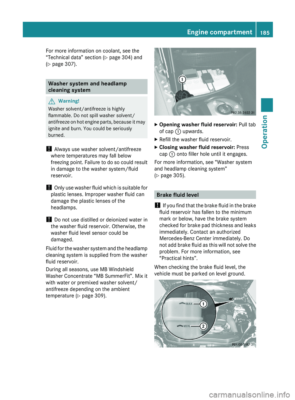 MERCEDES-BENZ SL CLASS 2011 User Guide For more information on coolant, see the
“Technical data” section (Y page 304) and
(Y page 307).
Washer system and headlamp
cleaning system
GWarning!
Washer solvent/antifreeze is highly
flammable MERCEDES-BENZ SL CLASS 2011 User Guide For more information on coolant, see the
“Technical data” section (Y page 304) and
(Y page 307).
Washer system and headlamp
cleaning system
GWarning!
Washer solvent/antifreeze is highly
flammable