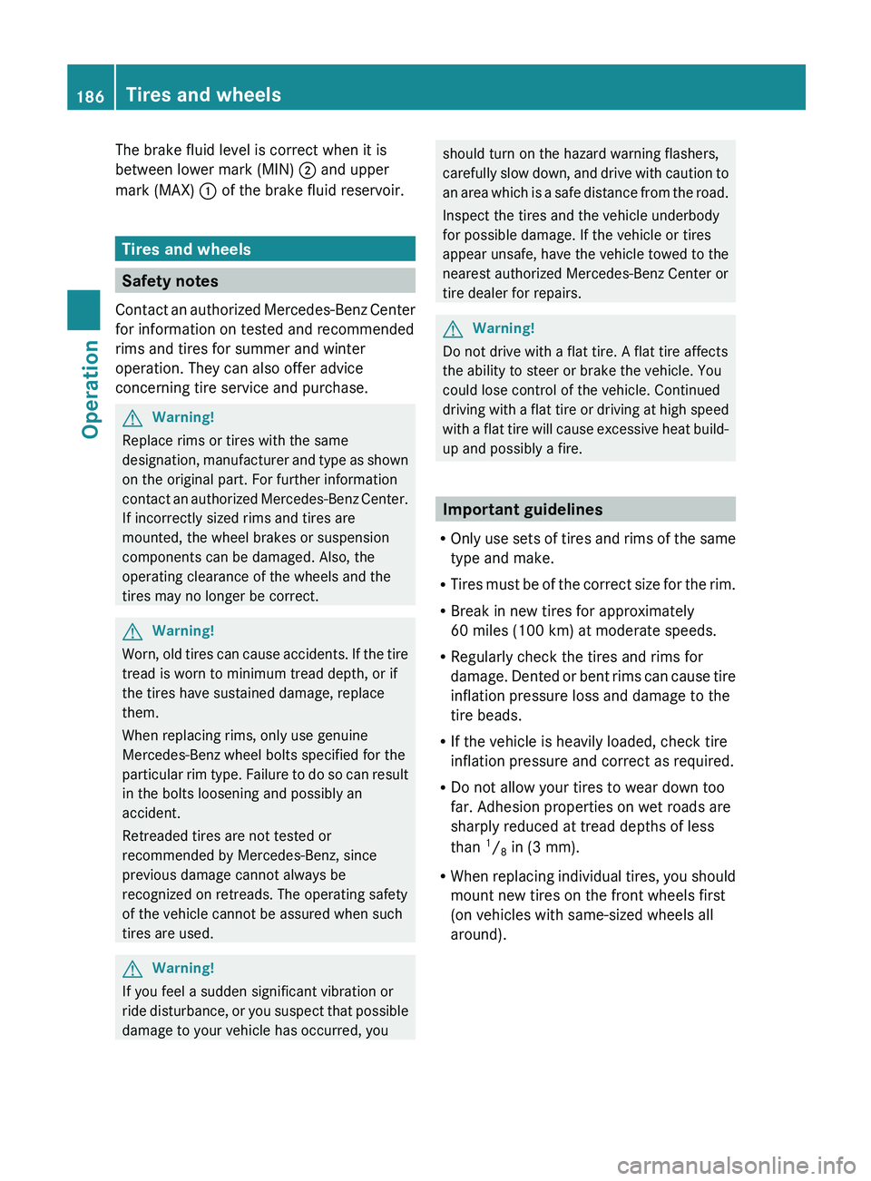 MERCEDES-BENZ SL CLASS 2011 Owners Manual The brake fluid level is correct when it is
between lower mark (MIN) 0047 and upper
mark (MAX) 0046 of the brake fluid reservoir.
Tires and wheels
Safety notes
Contact an authorized Mercedes-Benz Ce MERCEDES-BENZ SL CLASS 2011 Owners Manual The brake fluid level is correct when it is
between lower mark (MIN) 0047 and upper
mark (MAX) 0046 of the brake fluid reservoir.
Tires and wheels
Safety notes
Contact an authorized Mercedes-Benz Ce