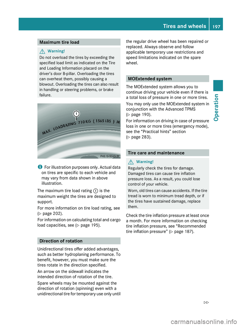 MERCEDES-BENZ SL CLASS 2011 Owners Manual Maximum tire loadGWarning!
Do not overload the tires by exceeding the
specified load limit as indicated on the Tire
and Loading Information placard on the
driver’s door B-pillar. Overloading the tir MERCEDES-BENZ SL CLASS 2011 Owners Manual Maximum tire loadGWarning!
Do not overload the tires by exceeding the
specified load limit as indicated on the Tire
and Loading Information placard on the
driver’s door B-pillar. Overloading the tir