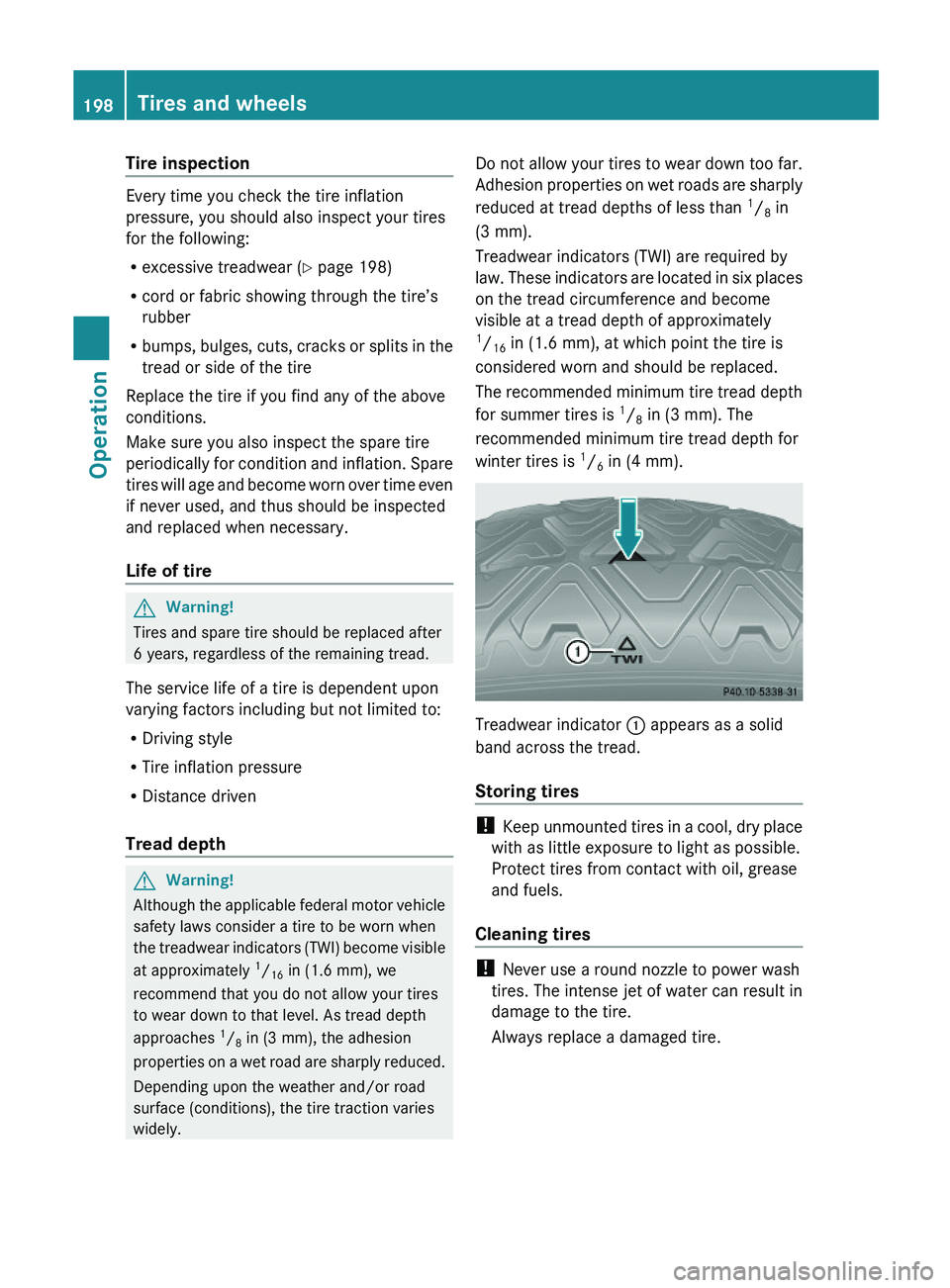 MERCEDES-BENZ SL CLASS 2011 Owners Manual Tire inspection
Every time you check the tire inflation
pressure, you should also inspect your tires
for the following:
Rexcessive treadwear (Y page 198)
Rcord or fabric showing through the tire’s
MERCEDES-BENZ SL CLASS 2011 Owners Manual Tire inspection
Every time you check the tire inflation
pressure, you should also inspect your tires
for the following:
Rexcessive treadwear (Y page 198)
Rcord or fabric showing through the tire’s