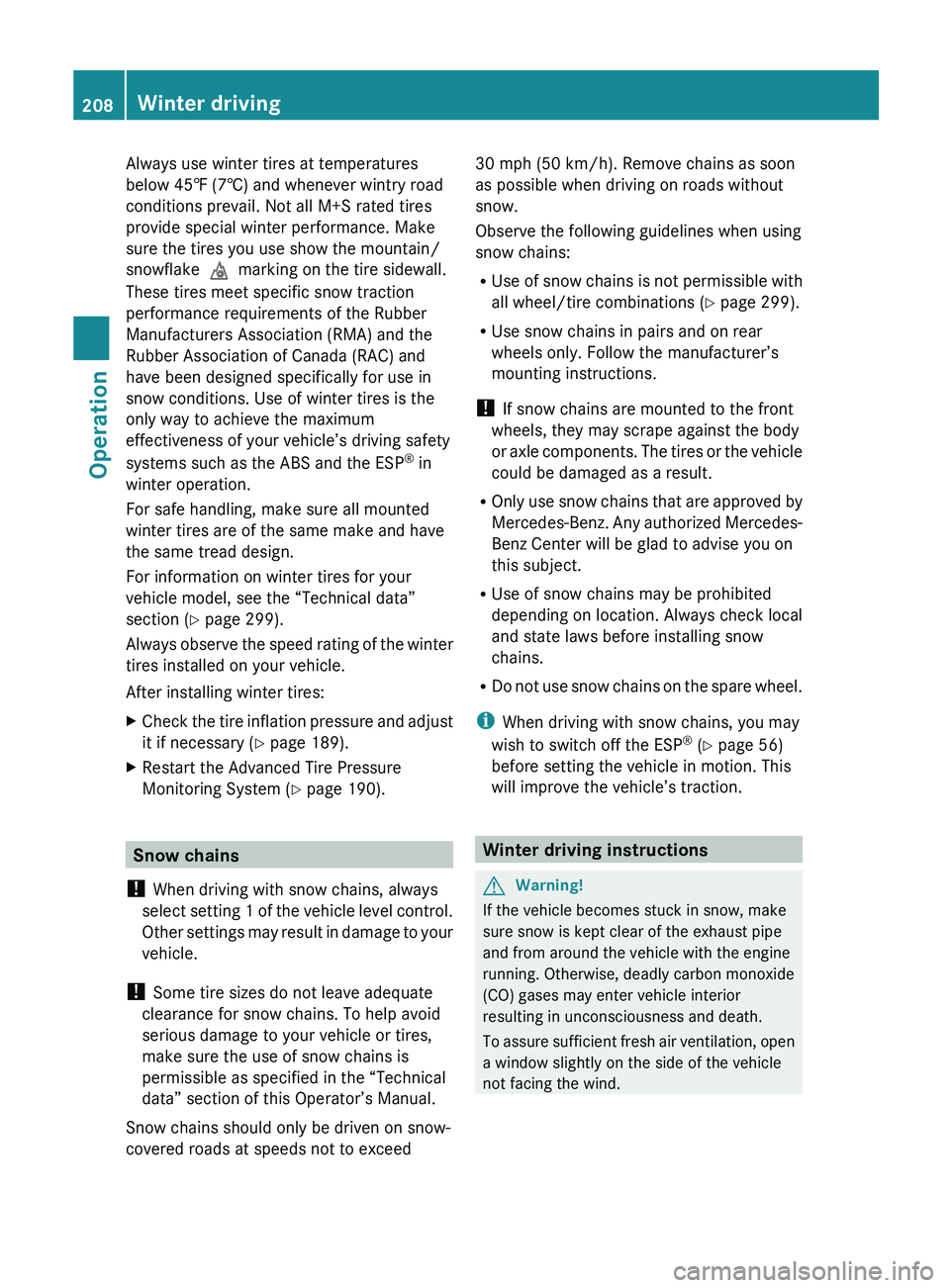 MERCEDES-BENZ SL CLASS 2011 User Guide Always use winter tires at temperatures
below 45‡ (7†) and whenever wintry road
conditions prevail. Not all M+S rated tires
provide special winter performance. Make
sure the tires you use show the MERCEDES-BENZ SL CLASS 2011 User Guide Always use winter tires at temperatures
below 45‡ (7†) and whenever wintry road
conditions prevail. Not all M+S rated tires
provide special winter performance. Make
sure the tires you use show the