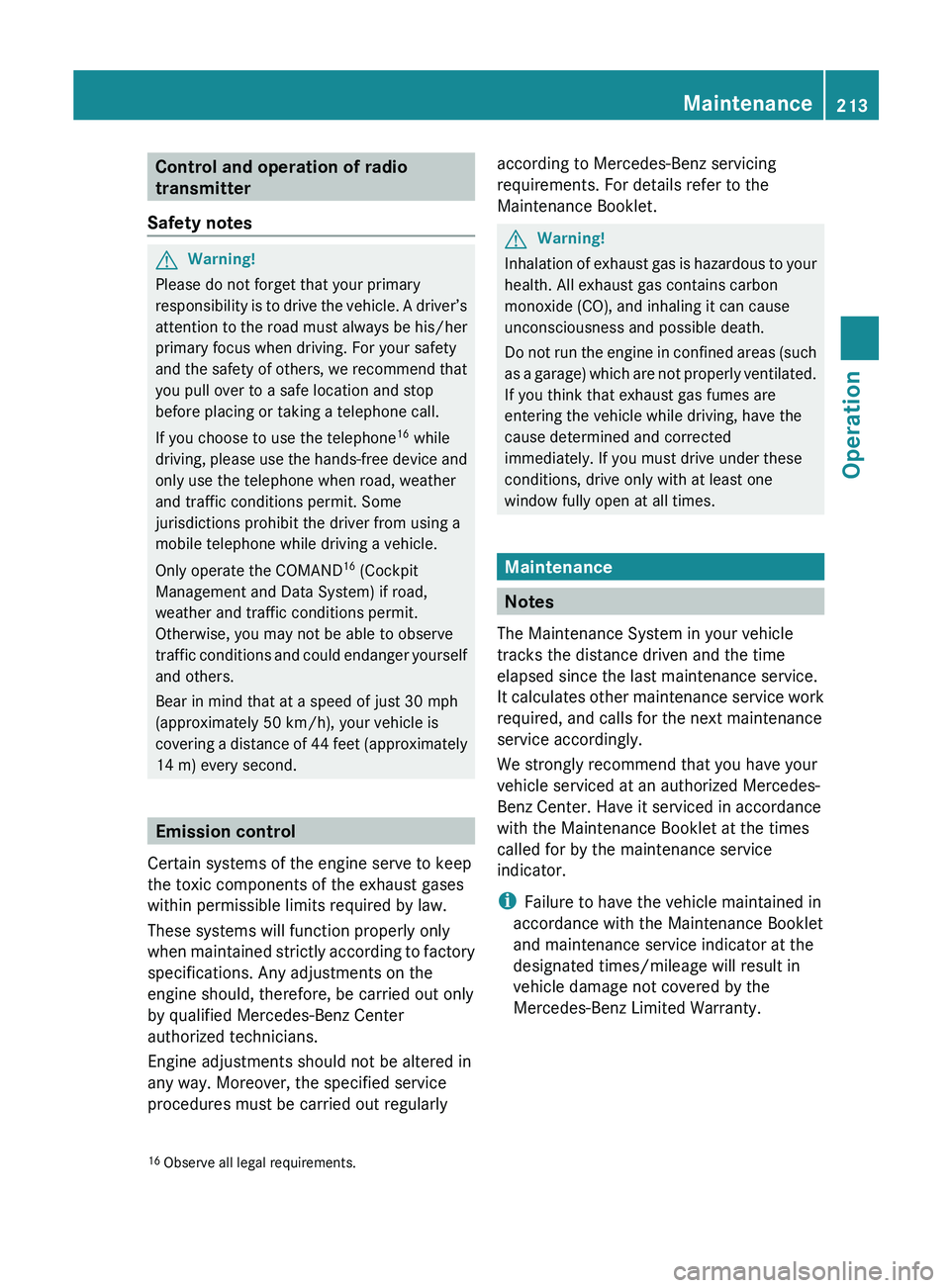 MERCEDES-BENZ SL CLASS 2011 Owners Manual Control and operation of radio
transmitter
Safety notesGWarning!
Please do not forget that your primary
responsibility is to drive the vehicle. A driver’s
attention to the road must always be his/h MERCEDES-BENZ SL CLASS 2011 Owners Manual Control and operation of radio
transmitter
Safety notesGWarning!
Please do not forget that your primary
responsibility is to drive the vehicle. A driver’s
attention to the road must always be his/h