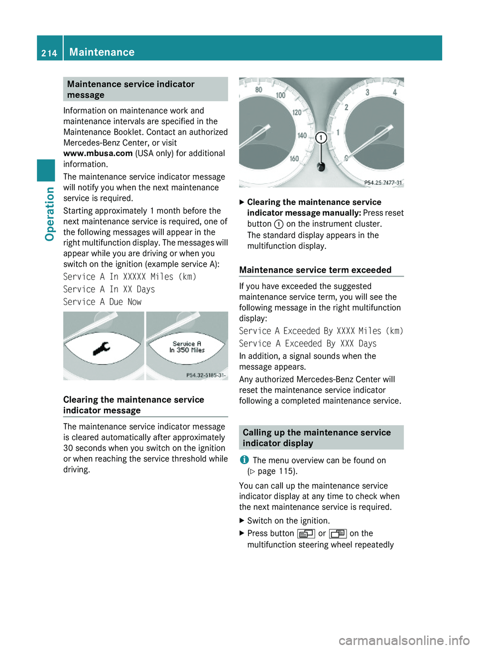 MERCEDES-BENZ SL CLASS 2011 Owners Manual Maintenance service indicator
message
Information on maintenance work and
maintenance intervals are specified in the
Maintenance Booklet. Contact an authorized
Mercedes-Benz Center, or visit
www.mbus MERCEDES-BENZ SL CLASS 2011 Owners Manual Maintenance service indicator
message
Information on maintenance work and
maintenance intervals are specified in the
Maintenance Booklet. Contact an authorized
Mercedes-Benz Center, or visit
www.mbus