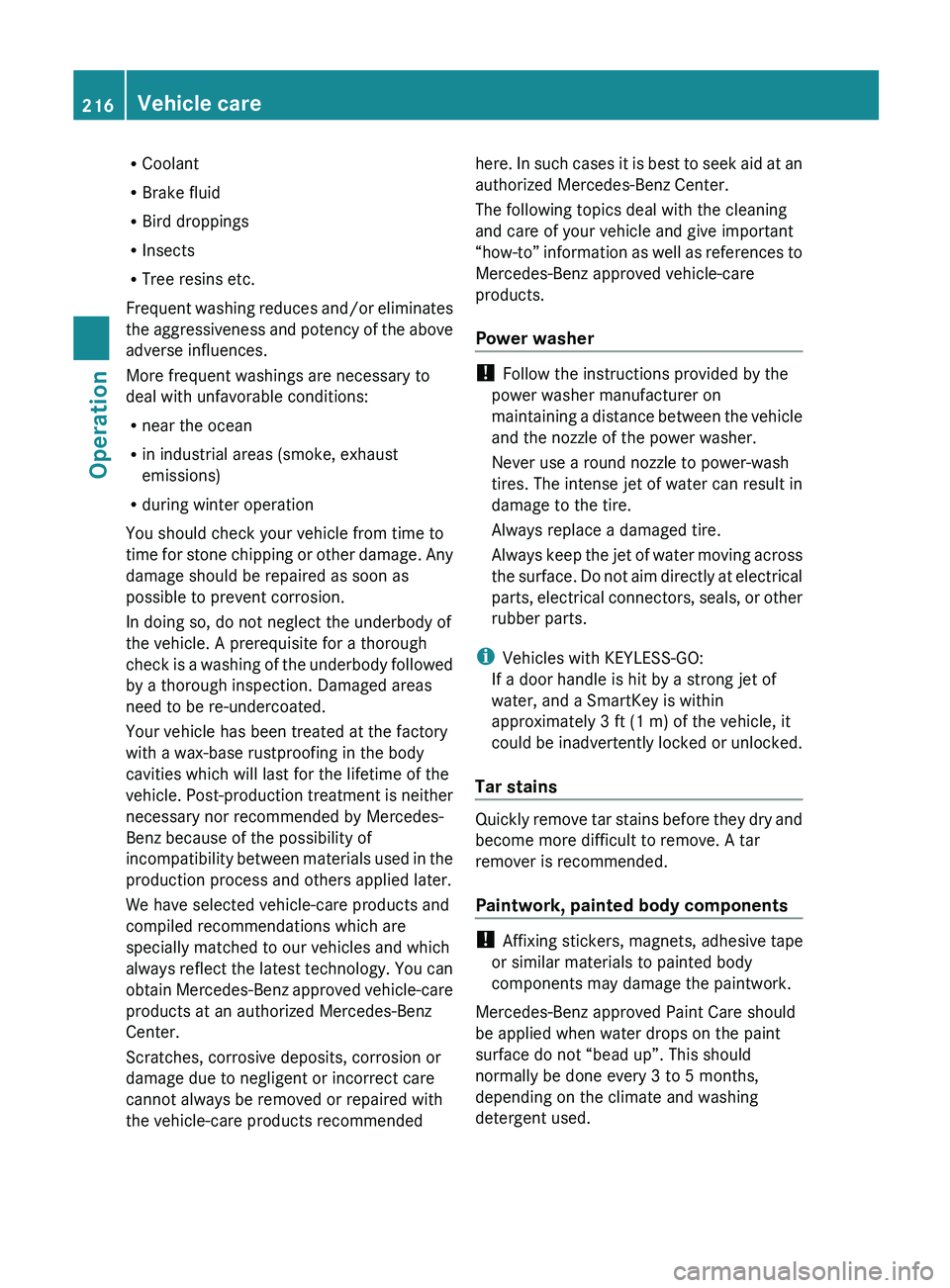 MERCEDES-BENZ SL CLASS 2011 Owners Manual RCoolant
R Brake fluid
R Bird droppings
R Insects
R Tree resins etc.
Frequent washing reduces and/or eliminates
the aggressiveness and potency of the above
adverse influences.
More frequent washings a MERCEDES-BENZ SL CLASS 2011 Owners Manual RCoolant
R Brake fluid
R Bird droppings
R Insects
R Tree resins etc.
Frequent washing reduces and/or eliminates
the aggressiveness and potency of the above
adverse influences.
More frequent washings a