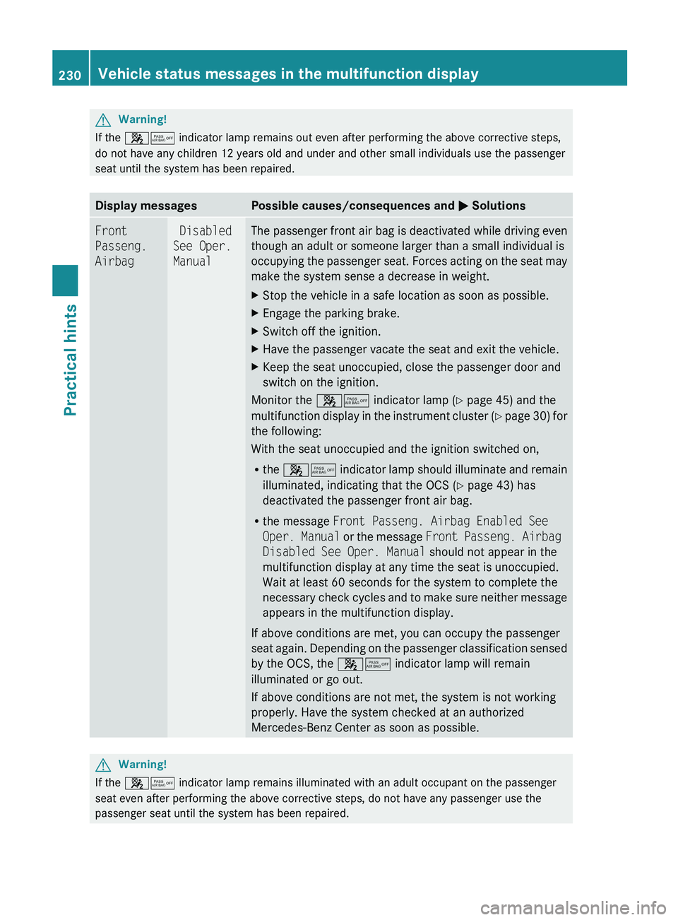 MERCEDES-BENZ SL CLASS 2011 Owners Manual GWarning!
If the 007F0080 indicator lamp remains out even after performing the above corrective steps,
do not have any children 12 years old and under and other small individuals use the passenger
se MERCEDES-BENZ SL CLASS 2011 Owners Manual GWarning!
If the 007F0080 indicator lamp remains out even after performing the above corrective steps,
do not have any children 12 years old and under and other small individuals use the passenger
se