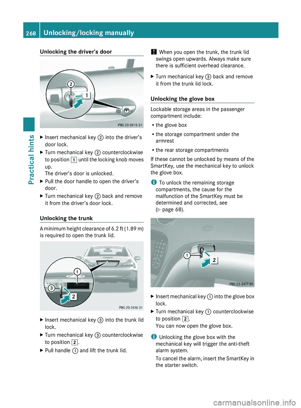 MERCEDES-BENZ SL CLASS 2011  Owners Manual Unlocking the driver’s doorXInsert mechanical key \000G into the driver’s
door lock.
XTurn mechanical key \000G counterclockwise
to position \000J until the locking knob moves
up.
The driver’s d