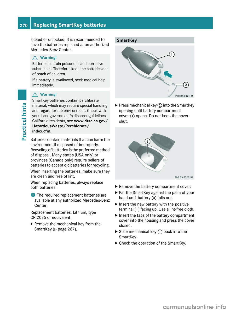 MERCEDES-BENZ SL CLASS 2011 Owners Manual locked or unlocked. It is recommended to
have the batteries replaced at an authorized
Mercedes-Benz Center.
GWarning!
Batteries contain poisonous and corrosive
substances. Therefore, keep the batterie MERCEDES-BENZ SL CLASS 2011 Owners Manual locked or unlocked. It is recommended to
have the batteries replaced at an authorized
Mercedes-Benz Center.
GWarning!
Batteries contain poisonous and corrosive
substances. Therefore, keep the batterie