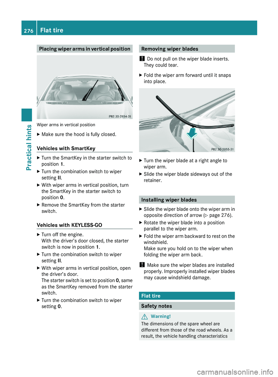 MERCEDES-BENZ SL CLASS 2011 Owners Manual Placing wiper arms in vertical position
Wiper arms in vertical position
XMake sure the hood is fully closed.
Vehicles with SmartKey
XTurn the SmartKey in the starter switch to
position 1.
XTurn the co MERCEDES-BENZ SL CLASS 2011 Owners Manual Placing wiper arms in vertical position
Wiper arms in vertical position
XMake sure the hood is fully closed.
Vehicles with SmartKey
XTurn the SmartKey in the starter switch to
position 1.
XTurn the co