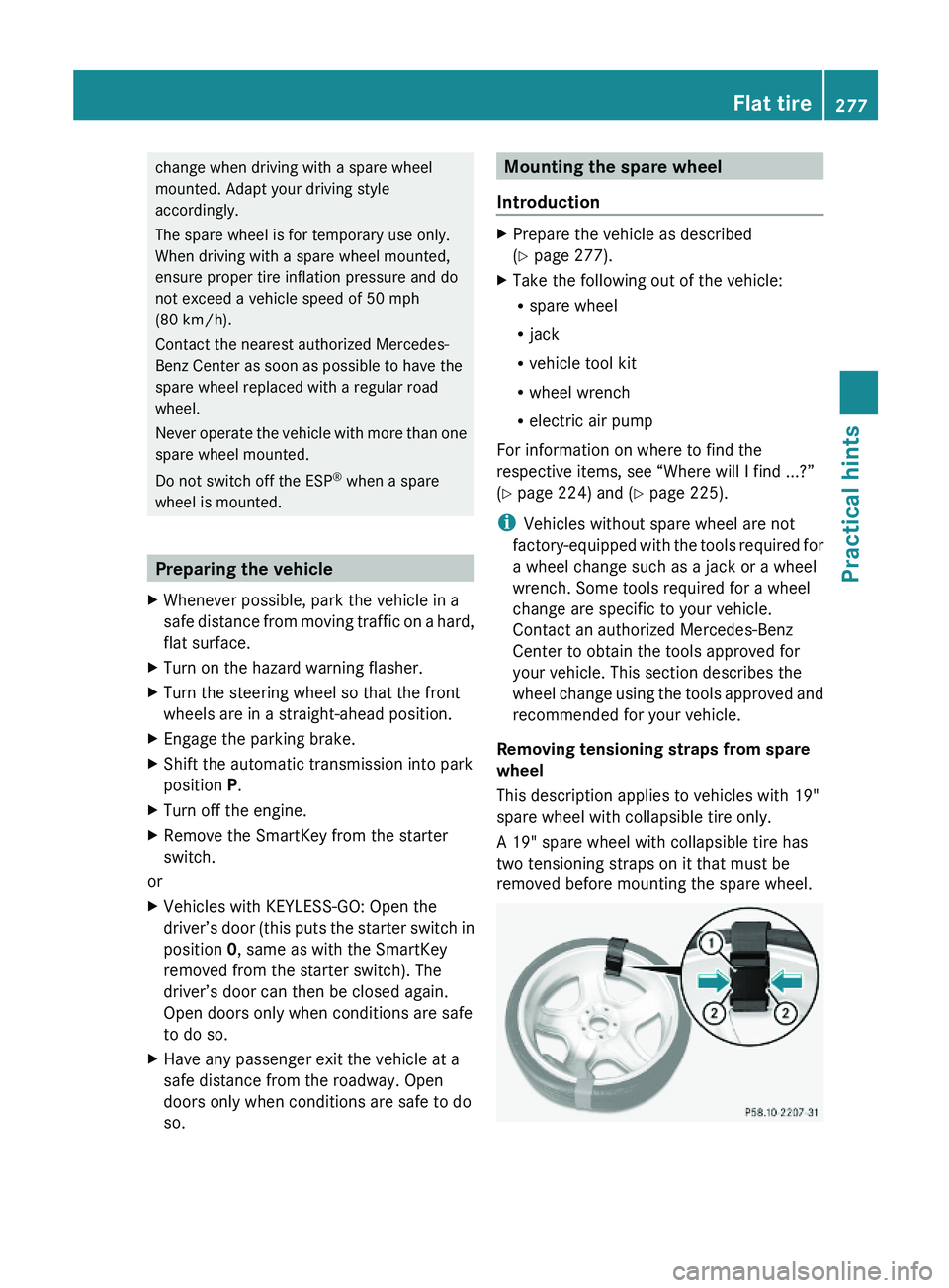 MERCEDES-BENZ SL CLASS 2011 Owners Manual change when driving with a spare wheel
mounted. Adapt your driving style
accordingly.
The spare wheel is for temporary use only.
When driving with a spare wheel mounted,
ensure proper tire inflation p MERCEDES-BENZ SL CLASS 2011 Owners Manual change when driving with a spare wheel
mounted. Adapt your driving style
accordingly.
The spare wheel is for temporary use only.
When driving with a spare wheel mounted,
ensure proper tire inflation p