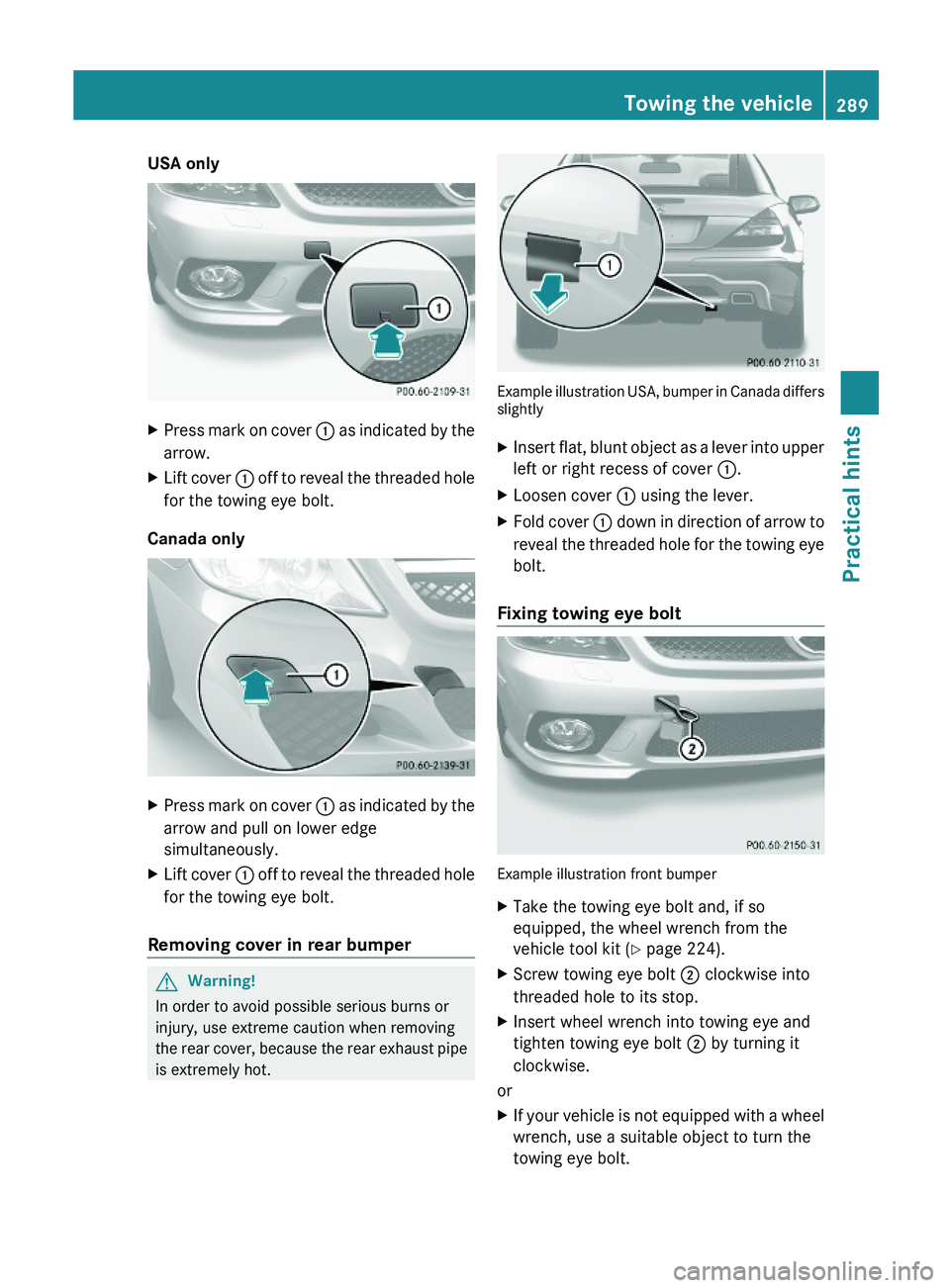 MERCEDES-BENZ SL CLASS 2011 Owners Manual USA onlyXPress mark on cover \000F as indicated by the
arrow.
XLift cover \000F off to reveal the threaded hole
for the towing eye bolt.
Canada only
XPress mark on cover \000F as indicated by the
arro MERCEDES-BENZ SL CLASS 2011 Owners Manual USA onlyXPress mark on cover \000F as indicated by the
arrow.
XLift cover \000F off to reveal the threaded hole
for the towing eye bolt.
Canada only
XPress mark on cover \000F as indicated by the
arro