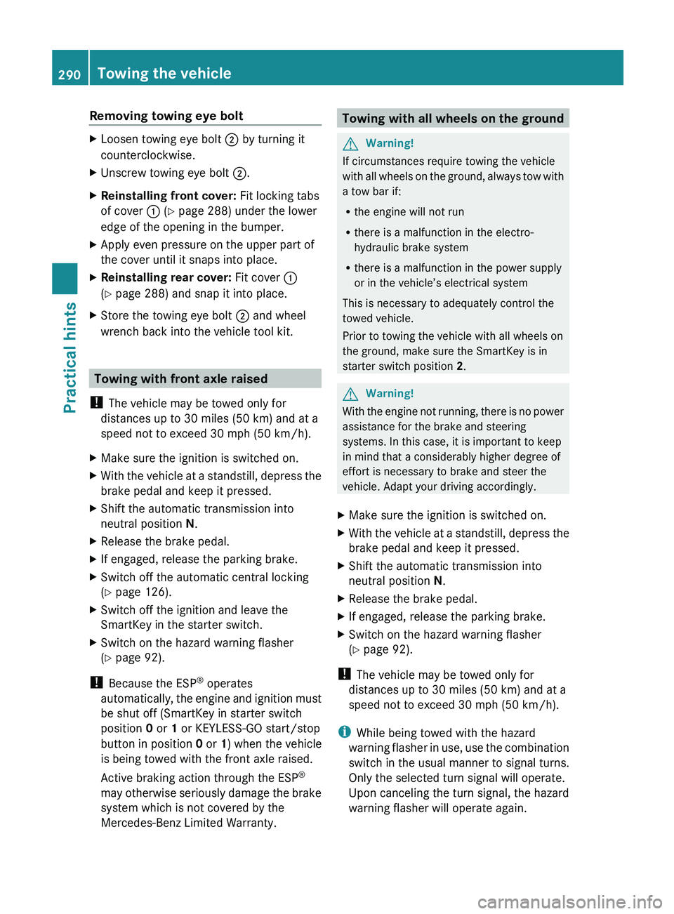 MERCEDES-BENZ SL CLASS 2011 Service Manual Removing towing eye boltXLoosen towing eye bolt 0047 by turning it
counterclockwise.XUnscrew towing eye bolt  0047.XReinstalling front cover:  Fit locking tabs
of cover  0046 (Y  page 288) under the l