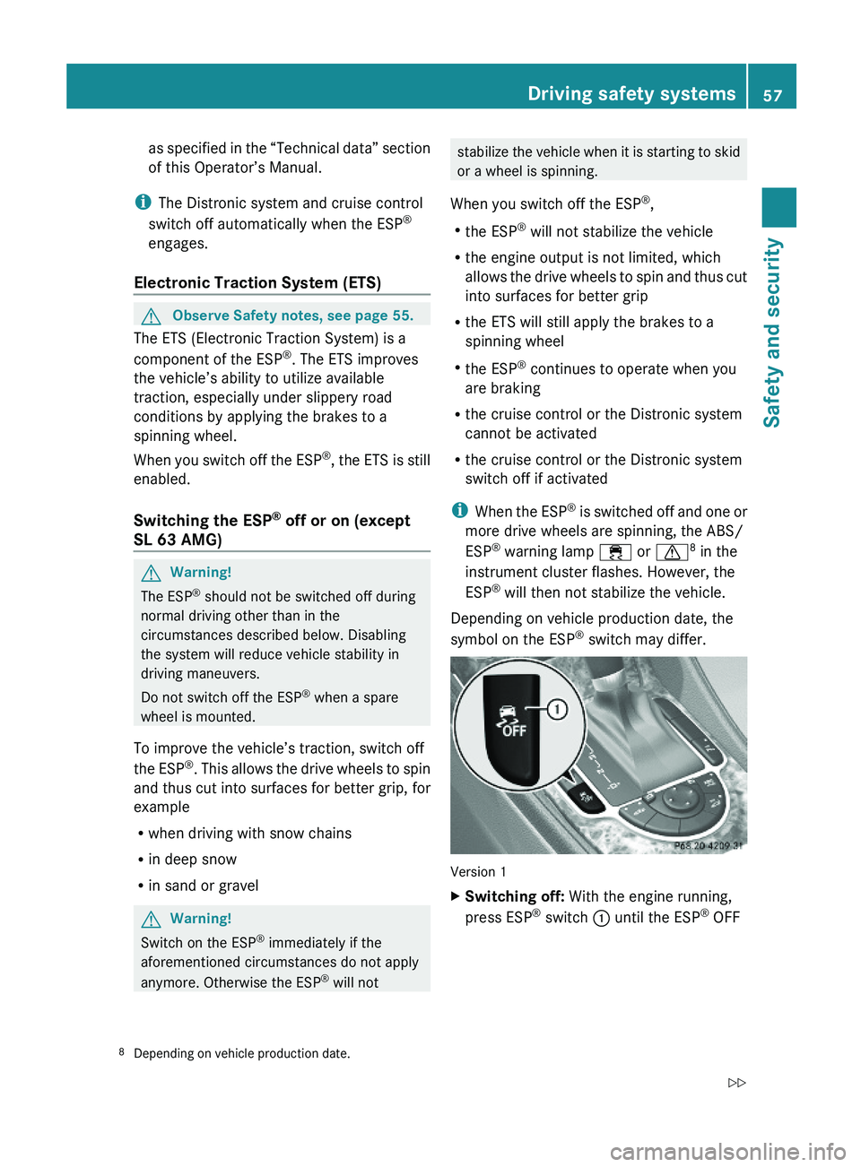 MERCEDES-BENZ SL CLASS 2011 Owners Manual as specified in the “Technical data” section
of this Operator’s Manual.
iThe Distronic system and cruise control
switch off automatically when the ESP®
engages.
Electronic Traction System (ETS) MERCEDES-BENZ SL CLASS 2011 Owners Manual as specified in the “Technical data” section
of this Operator’s Manual.
iThe Distronic system and cruise control
switch off automatically when the ESP®
engages.
Electronic Traction System (ETS)