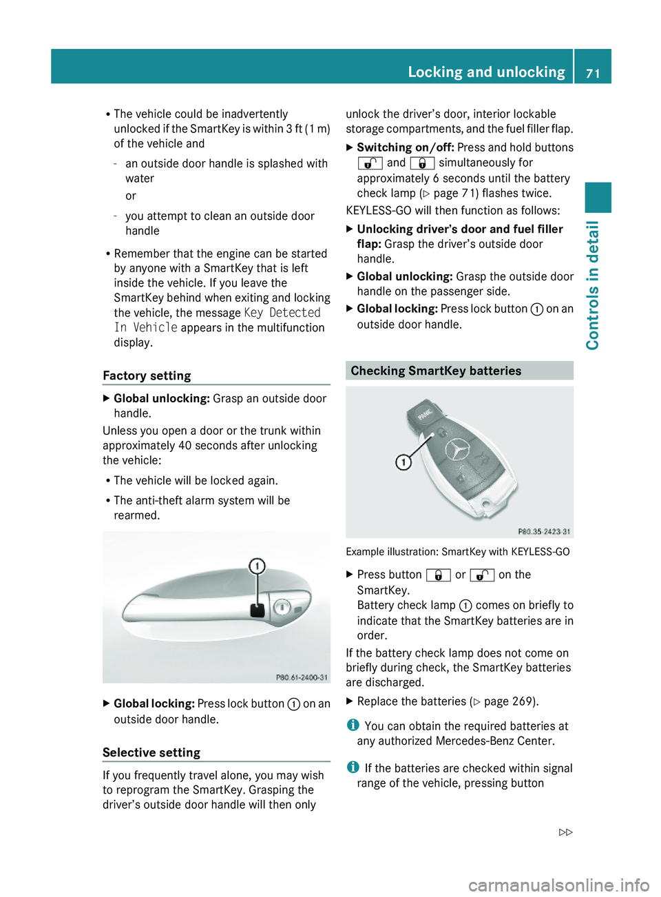 MERCEDES-BENZ SL CLASS 2011 Manual PDF RThe vehicle could be inadvertently
unlocked if the SmartKey is within 3 ft (1 m)
of the vehicle and
-an outside door handle is splashed with
water
or
-you attempt to clean an outside door
handle
RRem MERCEDES-BENZ SL CLASS 2011 Manual PDF RThe vehicle could be inadvertently
unlocked if the SmartKey is within 3 ft (1 m)
of the vehicle and
-an outside door handle is splashed with
water
or
-you attempt to clean an outside door
handle
RRem