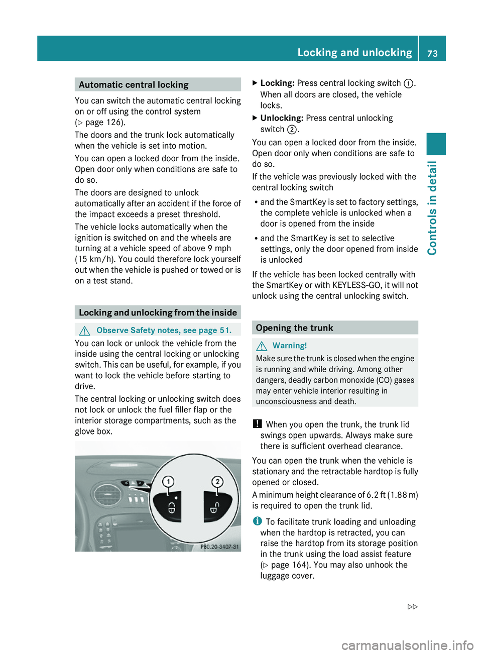 MERCEDES-BENZ SL CLASS 2011 Manual PDF Automatic central locking
You can switch the automatic central locking
on or off using the control system
(Y page 126).
The doors and the trunk lock automatically
when the vehicle is set into motion.
MERCEDES-BENZ SL CLASS 2011 Manual PDF Automatic central locking
You can switch the automatic central locking
on or off using the control system
(Y page 126).
The doors and the trunk lock automatically
when the vehicle is set into motion.
