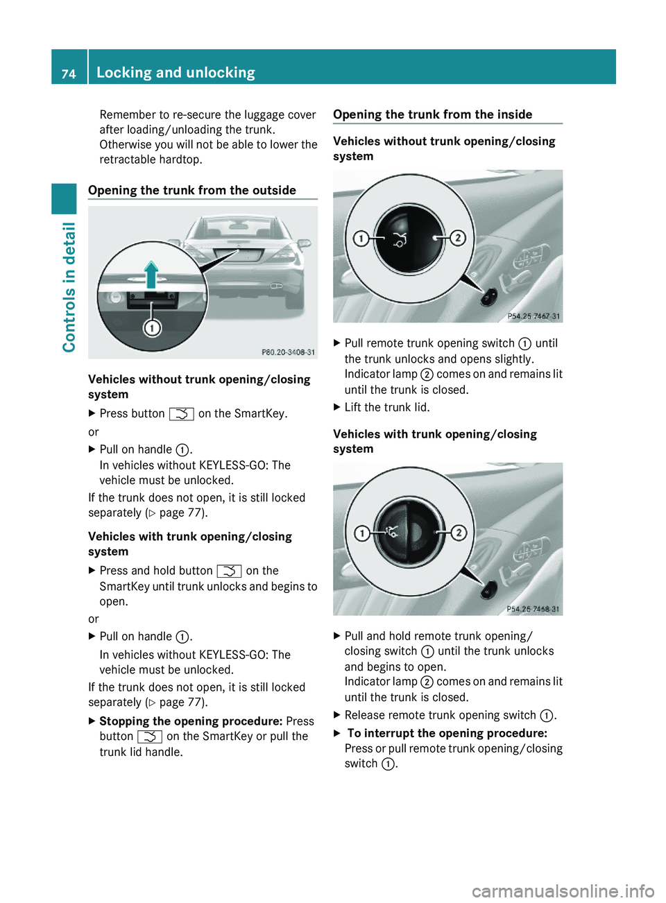 MERCEDES-BENZ SL CLASS 2011 Manual PDF Remember to re-secure the luggage cover
after loading/unloading the trunk.
Otherwise you will not be able to lower the
retractable hardtop.
Opening the trunk from the outside
Vehicles without trunk op MERCEDES-BENZ SL CLASS 2011 Manual PDF Remember to re-secure the luggage cover
after loading/unloading the trunk.
Otherwise you will not be able to lower the
retractable hardtop.
Opening the trunk from the outside
Vehicles without trunk op