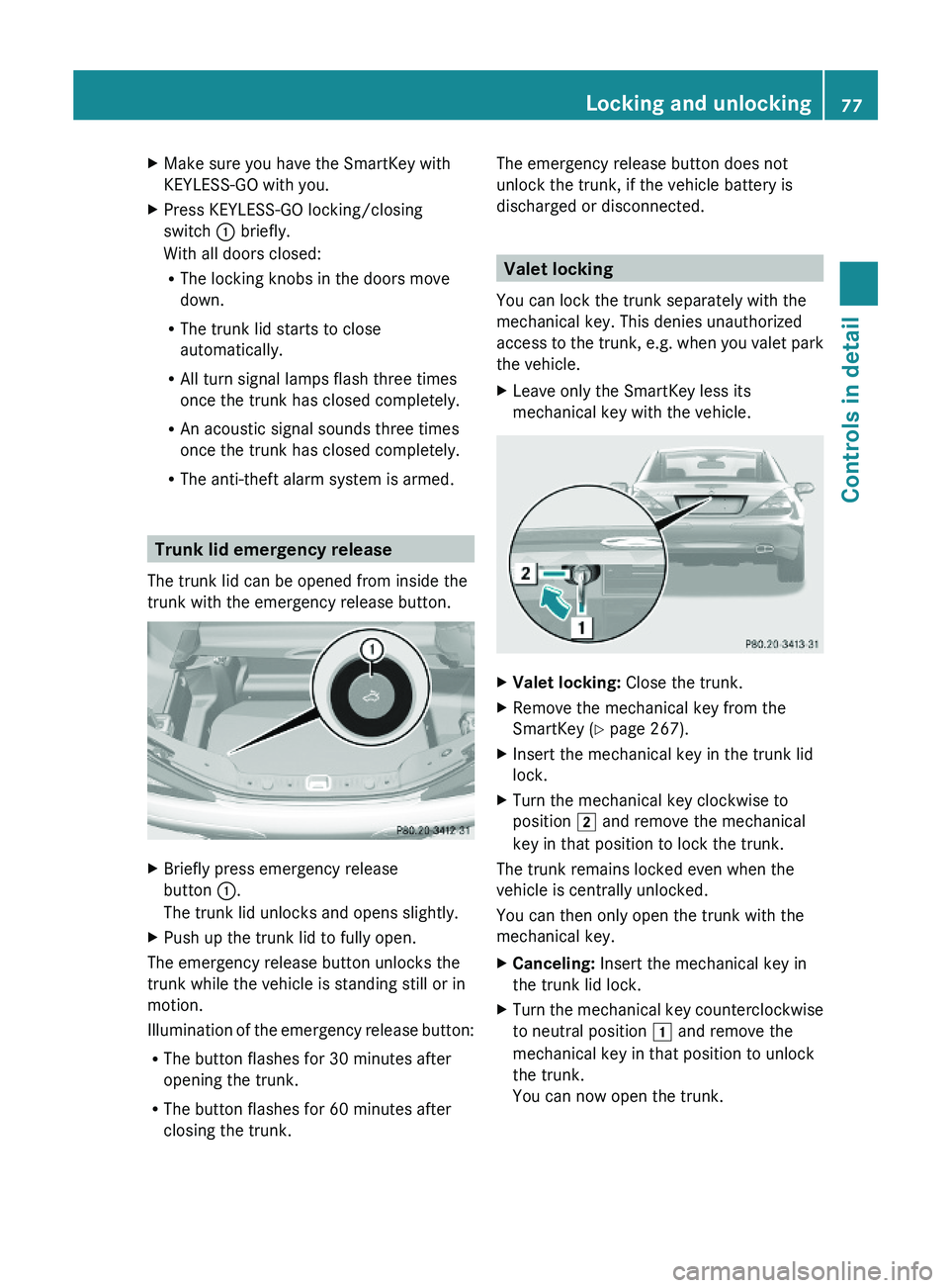 MERCEDES-BENZ SL CLASS 2011 Manual PDF XMake sure you have the SmartKey with
KEYLESS-GO with you.
XPress KEYLESS-GO locking/closing
switch \000F briefly.
With all doors closed:
RThe locking knobs in the doors move
down.
RThe trunk lid star MERCEDES-BENZ SL CLASS 2011 Manual PDF XMake sure you have the SmartKey with
KEYLESS-GO with you.
XPress KEYLESS-GO locking/closing
switch \000F briefly.
With all doors closed:
RThe locking knobs in the doors move
down.
RThe trunk lid star