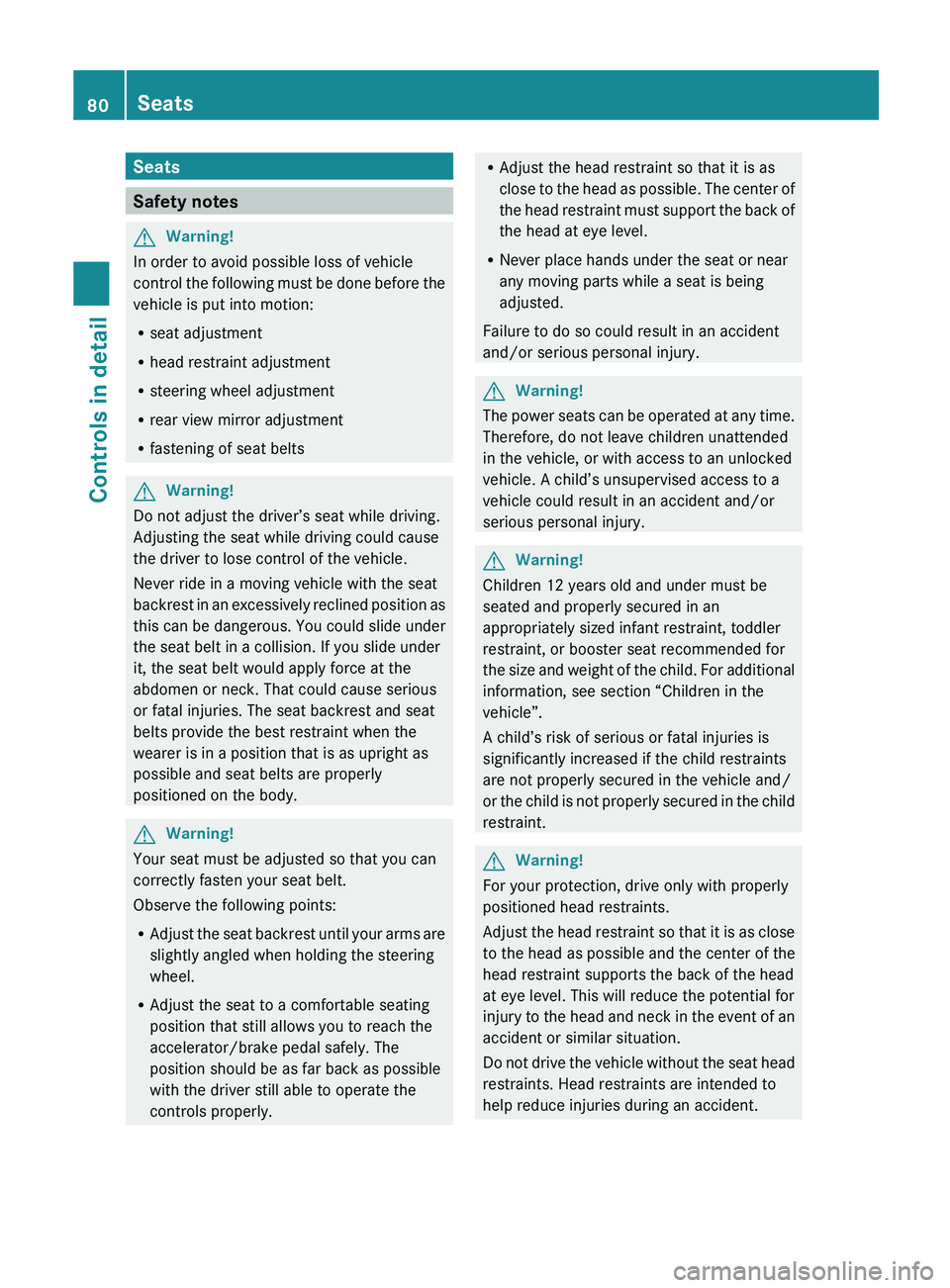 MERCEDES-BENZ SL CLASS 2011 Owners Manual Seats
Safety notes
GWarning!
In order to avoid possible loss of vehicle
control the following must be done before the
vehicle is put into motion:
R seat adjustment
R head restraint adjustment
R steeri MERCEDES-BENZ SL CLASS 2011 Owners Manual Seats
Safety notes
GWarning!
In order to avoid possible loss of vehicle
control the following must be done before the
vehicle is put into motion:
R seat adjustment
R head restraint adjustment
R steeri