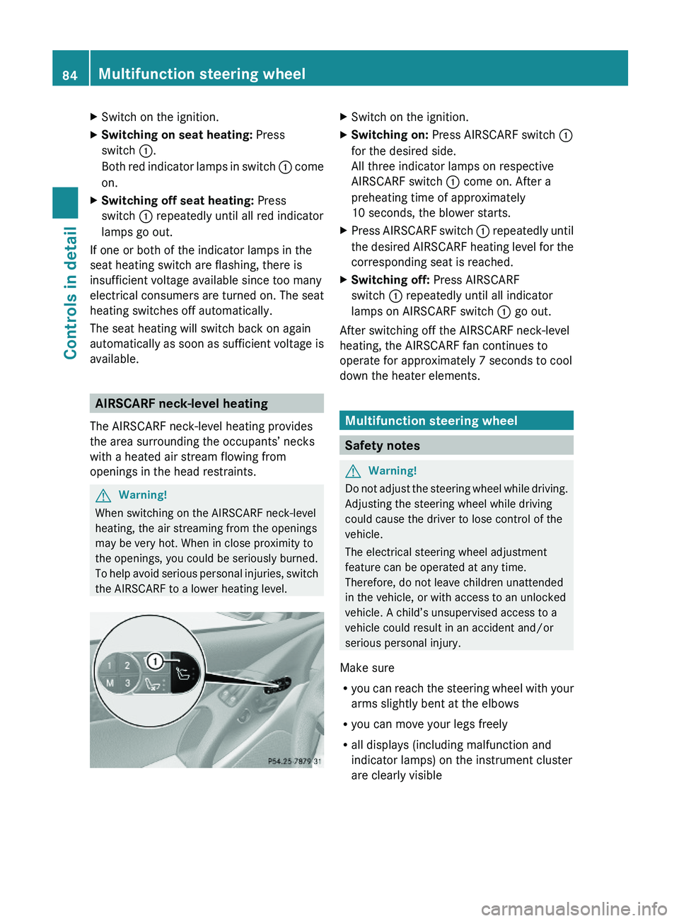 MERCEDES-BENZ SL CLASS 2011 Owners Manual XSwitch on the ignition.XSwitching on seat heating: Press
switch \000F.
Both red indicator lamps in switch \000F come
on.
XSwitching off seat heating: Press
switch \000F repeatedly until all red indic