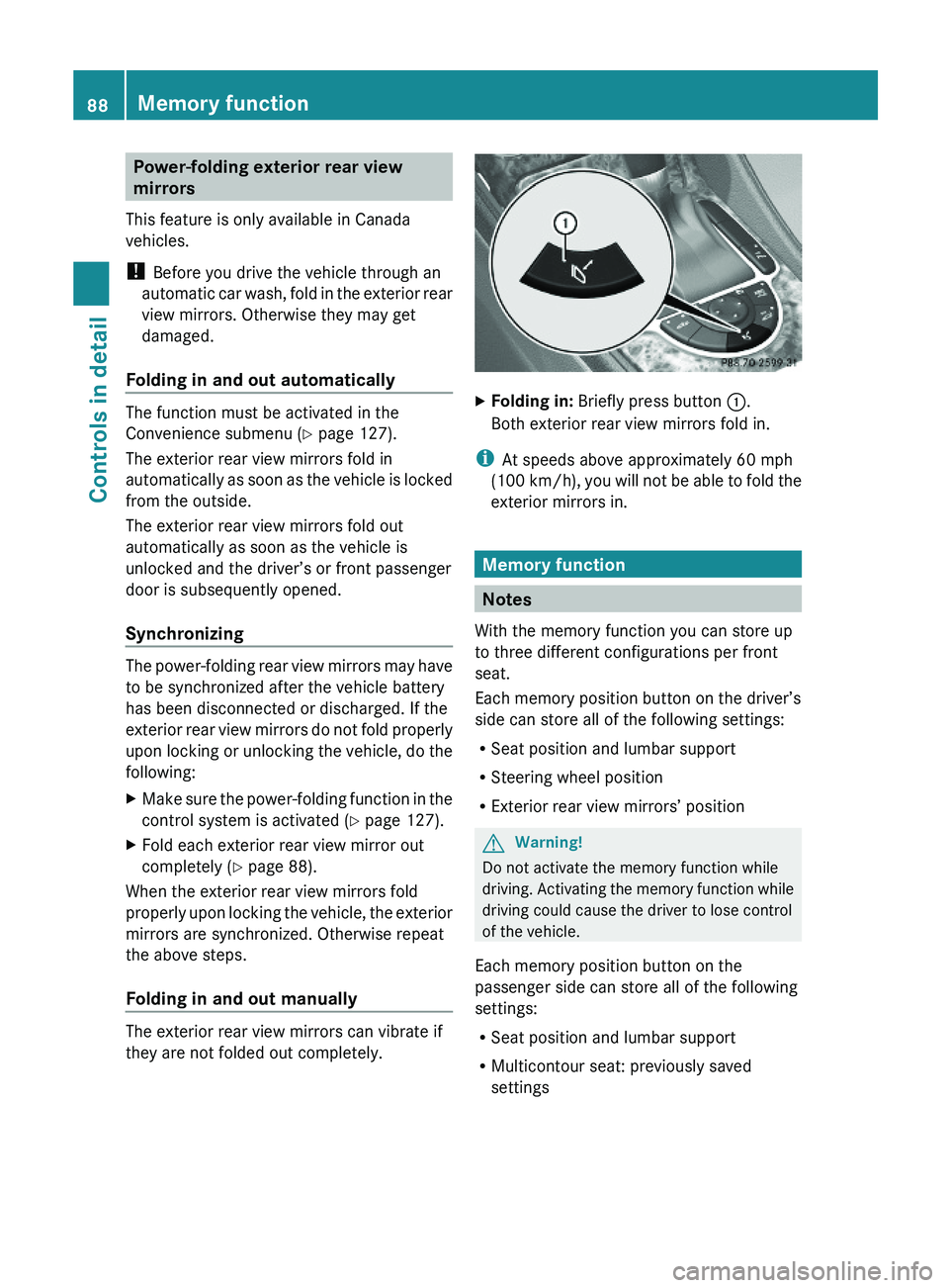 MERCEDES-BENZ SL CLASS 2011 Owners Manual Power-folding exterior rear view
mirrors
This feature is only available in Canada
vehicles.
! Before you drive the vehicle through an
automatic car wash, fold in the exterior rear
view mirrors. Other MERCEDES-BENZ SL CLASS 2011 Owners Manual Power-folding exterior rear view
mirrors
This feature is only available in Canada
vehicles.
! Before you drive the vehicle through an
automatic car wash, fold in the exterior rear
view mirrors. Other