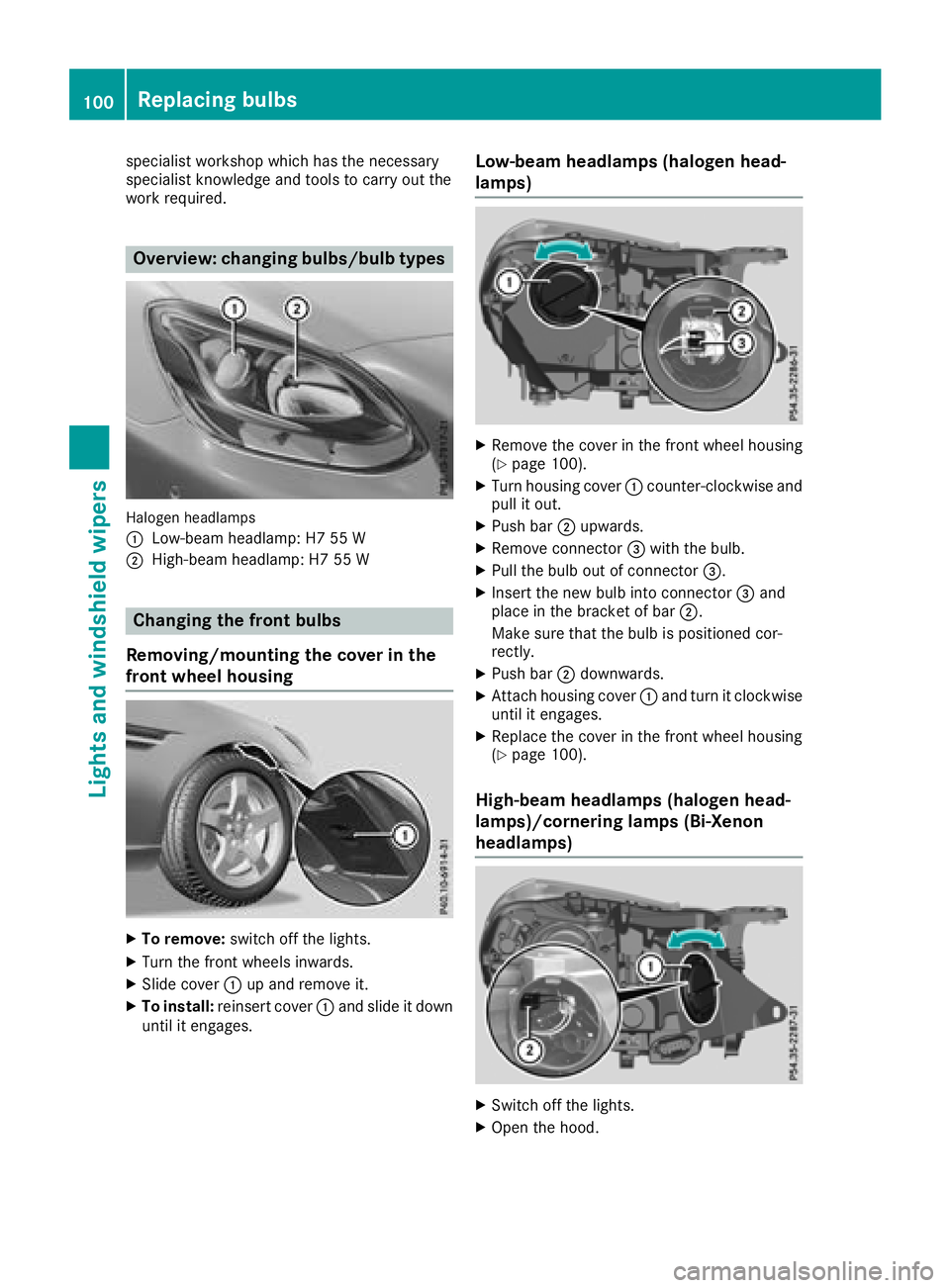 MERCEDES-BENZ SL CLASS 2018  Owners Manual specialist workshop which has the necessary
specialist knowledge and tools to carry out the
work required.
Overview :c hanging bulbs/bulb types
Halogen headlamps
�C
Low-beam headlamp: H7 55 W�D
High-b