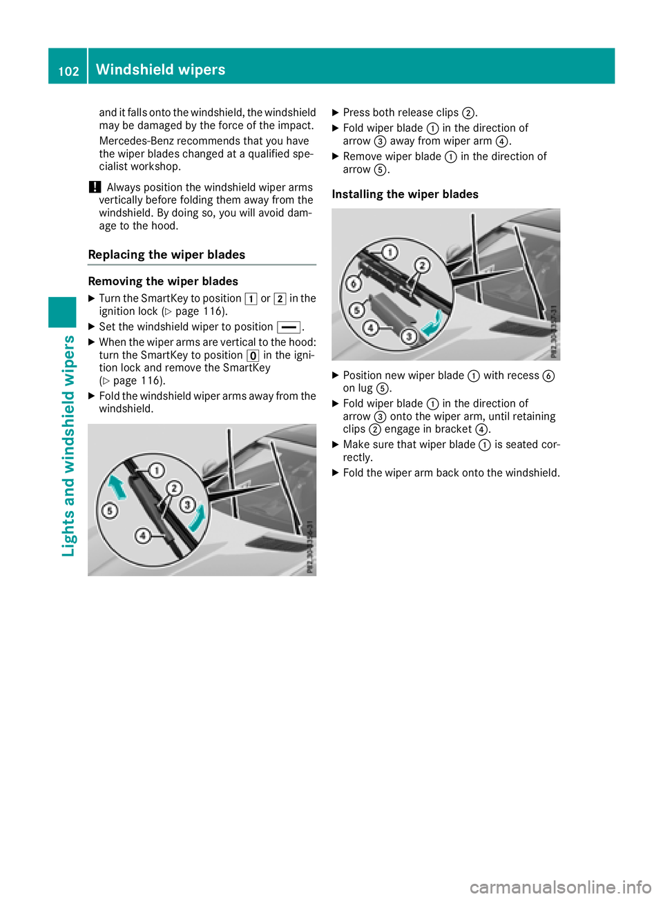 MERCEDES-BENZ SL CLASS 2018  Owners Manual and it falls onto th ew indshield, th ew indshield
may be damage dbyt he force of th ei mpact.
Mercedes-Ben zr ecommend st ha ty ou have
th ew iper blades changed at aq ualified spe-
cialis tw orkshop