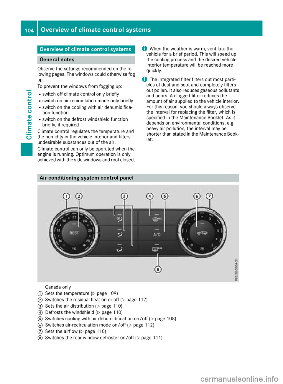 MERCEDES-BENZ SL CLASS 2018  Owners Manual Overview of climat ec ontrol systems
General notes Observe the settings recommended on the fol-
lowing pages. The windows could otherwise fog
up.
To preven tt he windows from fogging up:R
switch off c