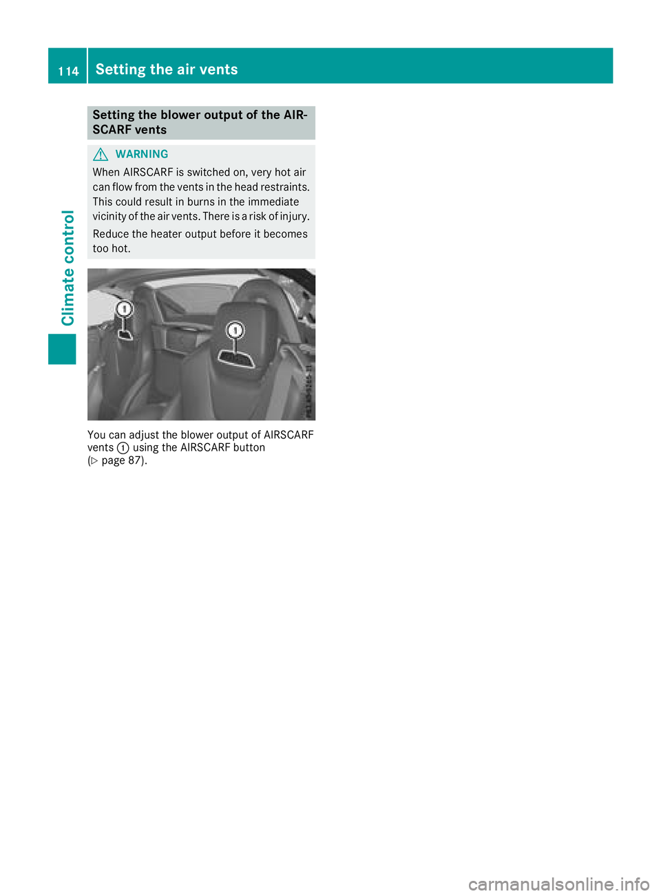 MERCEDES-BENZ SL CLASS 2018  Owners Manual Setting the blower outpu toft he AIR-
SCARF vents
G WARNING
When AIRSCARF is switched on, very hot air
can flow from the vent sint he head restraints.
This could result in burns in the immediate
vicin