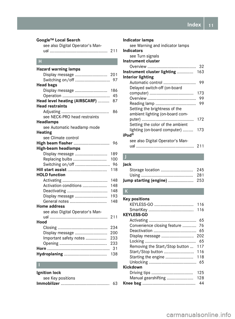 MERCEDES-BENZ SL CLASS 2018 User Guide Google™ Local Search
see als oD igital Operator's Man-
ua l. ................................................. 211
H Hazard warning lamps
Displa ym essag e. ........................... 201
Switc