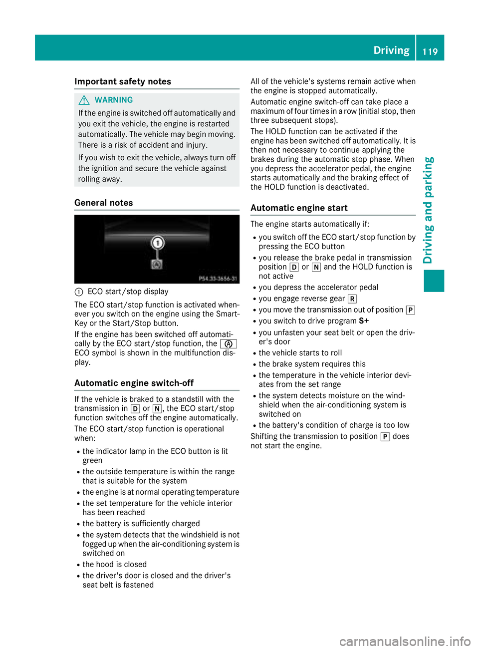 MERCEDES-BENZ SL CLASS 2018  Owners Manual Important safety notes
G WARNIN G
If th ee ng in eiss witched off automatically and
you exit th ev ehicle, th ee ng in eisr estarte d
automatically. The vehicl em ay begi nm oving .
Ther eisar is kofa