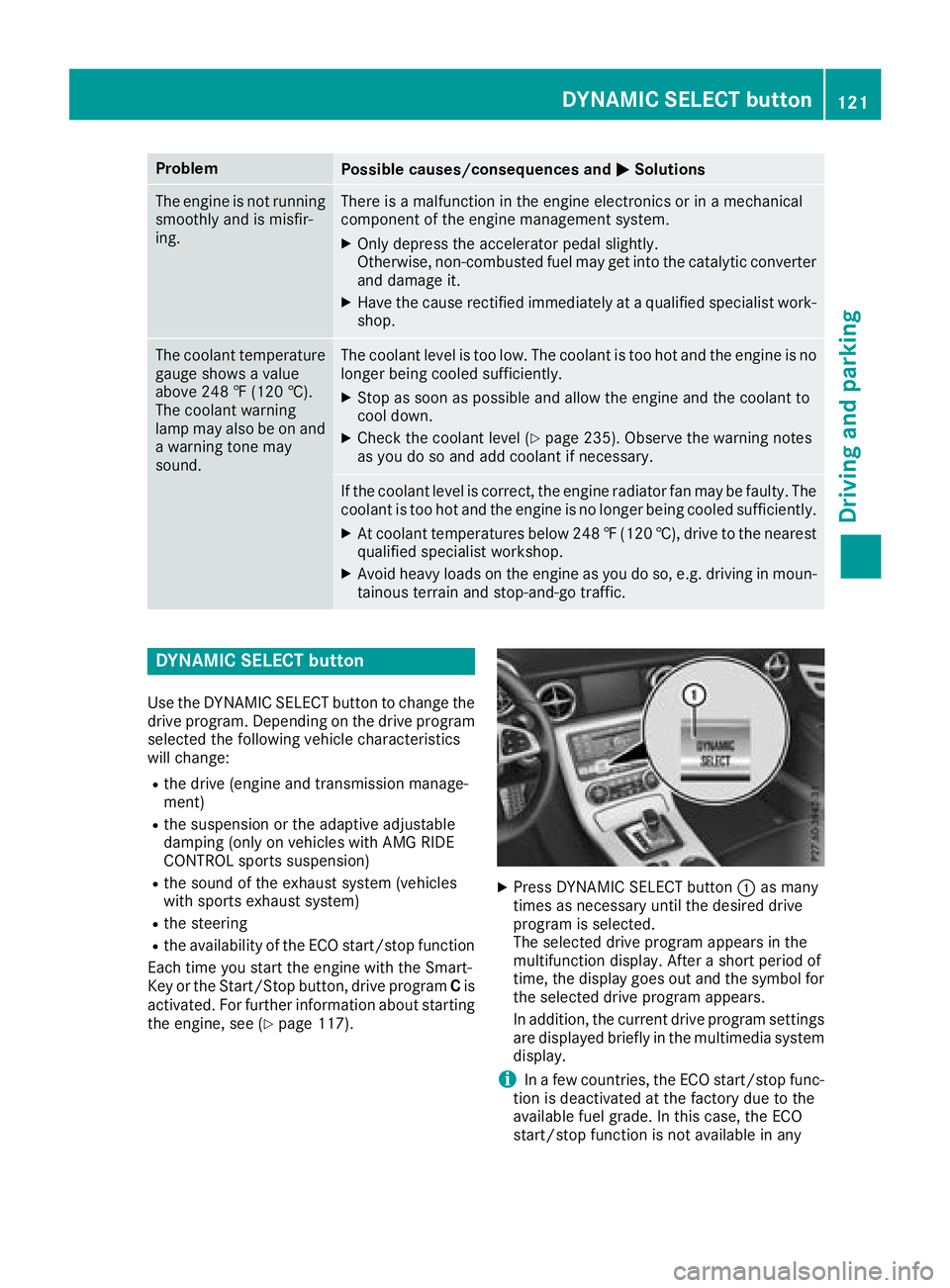 MERCEDES-BENZ SL CLASS 2018  Owners Manual Problem
Possible causes/consequences and �P Solutions
The engine is not running
smoothly and is misfir-
ing. There is am alfunction in the engine electronics or in am echanical
componen toft he engine