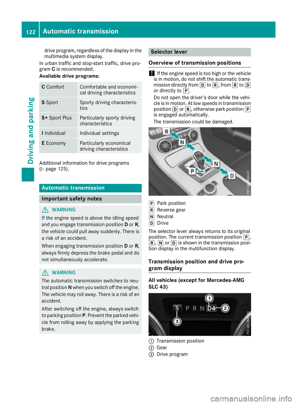 MERCEDES-BENZ SL CLASS 2018  Owners Manual drive program, regardless of the display in the
multimedia system display.
In urban traffic and stop-start traffic, drive pro-
gram C is recommended.
Available drive programs:
C Comfort Comfortable an