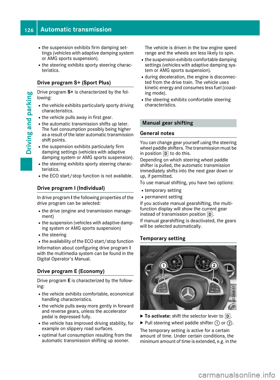 MERCEDES-BENZ SL CLASS 2018  Owners Manual R
the suspensio ne xhibits fir md am ping set-
ting s( vehicle sw it ha dapt ive damping system
or AMG sports suspension). R
the steering exhibits sporty steering charac-
teristics.
Drive program S+ (