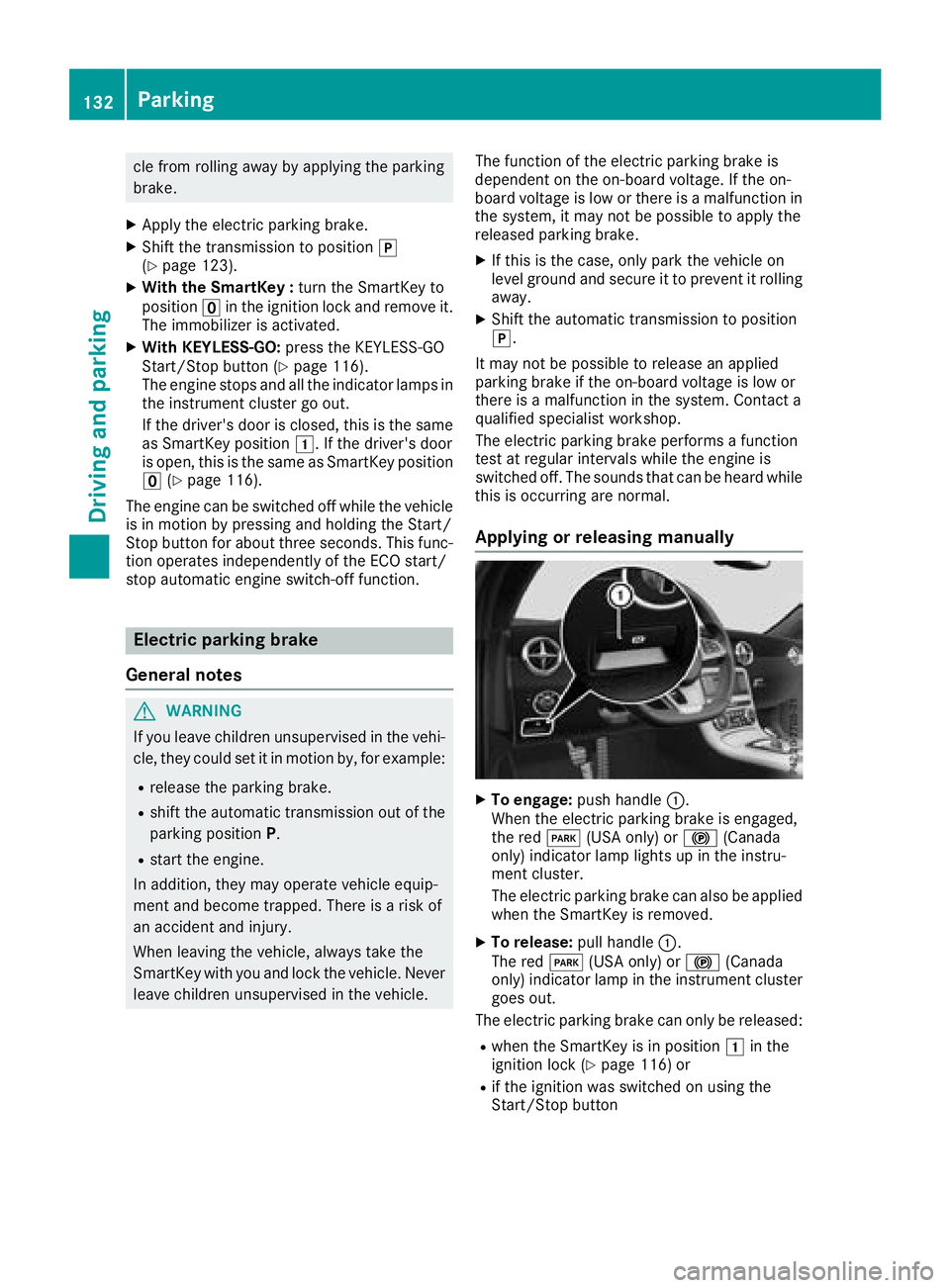 MERCEDES-BENZ SL CLASS 2018  Owners Manual cle from rolling away by applying the parking
brake. X
Appl yt he electri cp ar king brake.X
Shif tt he transmission to position �]
( Y
page 123).X
With the SmartKe y: turn the SmartKey to
position �