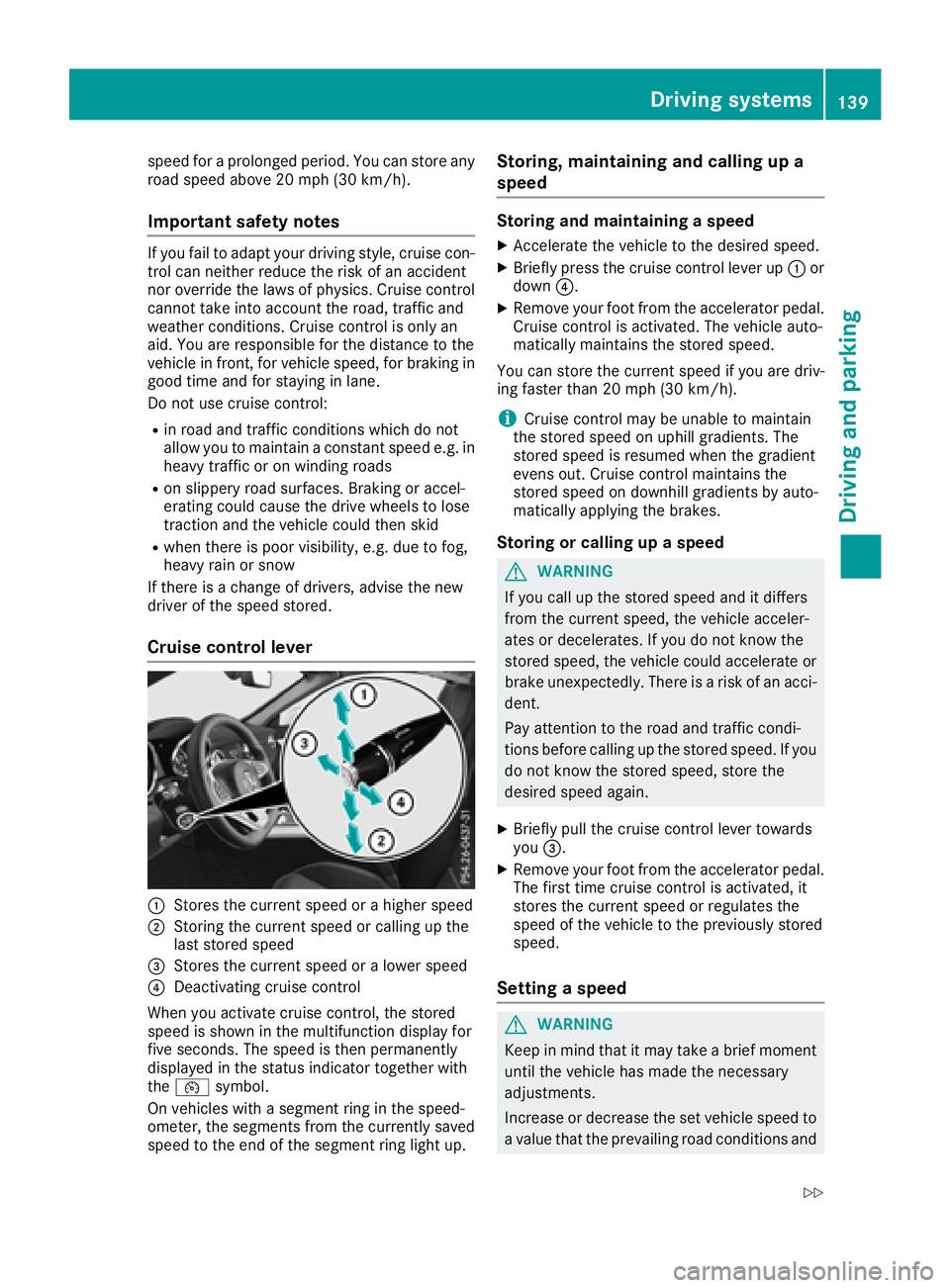 MERCEDES-BENZ SL CLASS 2018 Owners Manual speed for ap rolonged period. You can store any
road speed above 20 mph (30 km/h).
Important safety notes If you fail to adap ty our driving style, cruise con-
trol can neither reduce the risk of an a MERCEDES-BENZ SL CLASS 2018 Owners Manual speed for ap rolonged period. You can store any
road speed above 20 mph (30 km/h).
Important safety notes If you fail to adap ty our driving style, cruise con-
trol can neither reduce the risk of an a