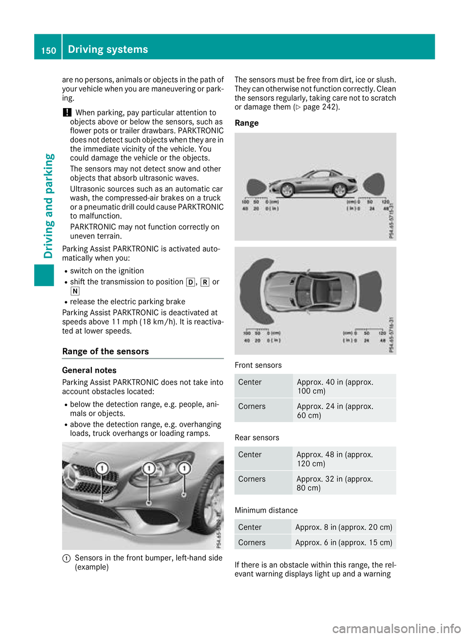 MERCEDES-BENZ SL CLASS 2018  Owners Manual are no persons, animals or object sint he pat ho f
your vehicle when you are maneuvering or park-
ing.
! When parking ,p ay particular attention to
object sa bov eorb elow th es ensors, suc ha s
flowe
