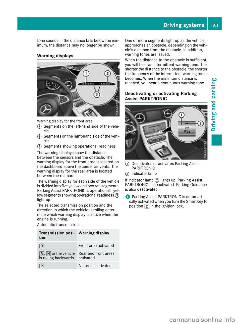 MERCEDES-BENZ SL CLASS 2018  Owners Manual tone sounds .Ift he distance fall sb elow the min-
imum ,t he distance ma ynol on ge rbes hown.
Warnin gd isplays
Warning displa yf or the front area
�C
Segments on the left-hand side of the vehi-
cle