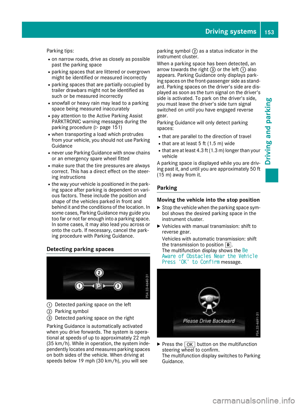 MERCEDES-BENZ SL CLASS 2018  Owners Manual Parking tips: R
on narrow roads, drive as closely as possible
past the parking space R
parking spaces that are littered or overgrown
might be identified or measured incorrectly R
parking spaces that a