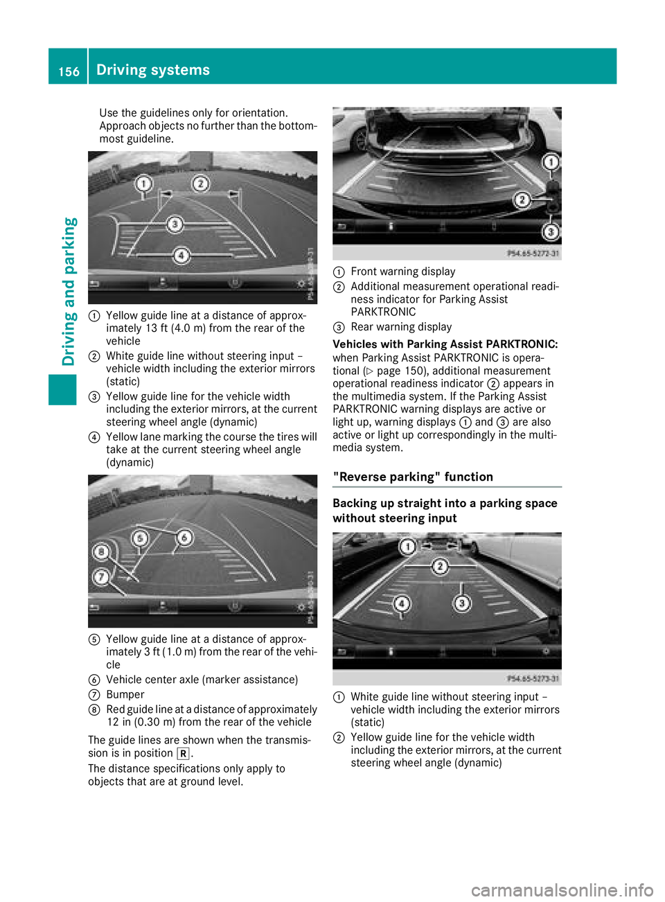 MERCEDES-BENZ SL CLASS 2018  Owners Manual Use the guidelines only for orientation.
Approach objects no further than the bottom-
most guideline.
�C
Yello wg uide line at ad istance of approx-
imately 13 ft (4.0 m) from the rear of the
vehicle�