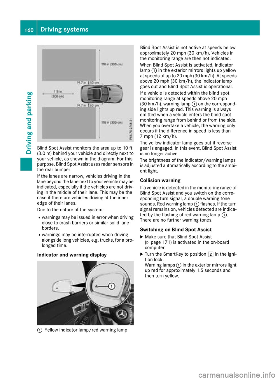 MERCEDES-BENZ SL CLASS 2018  Owners Manual Blind Spot Assist monitors the are aupto10f t
(3.0 m) behind your vehicle and directly nex tt o
your vehicle, as shown in the diagram. For this
purpose, Blind Spot Assist uses radar sensor si n
the re