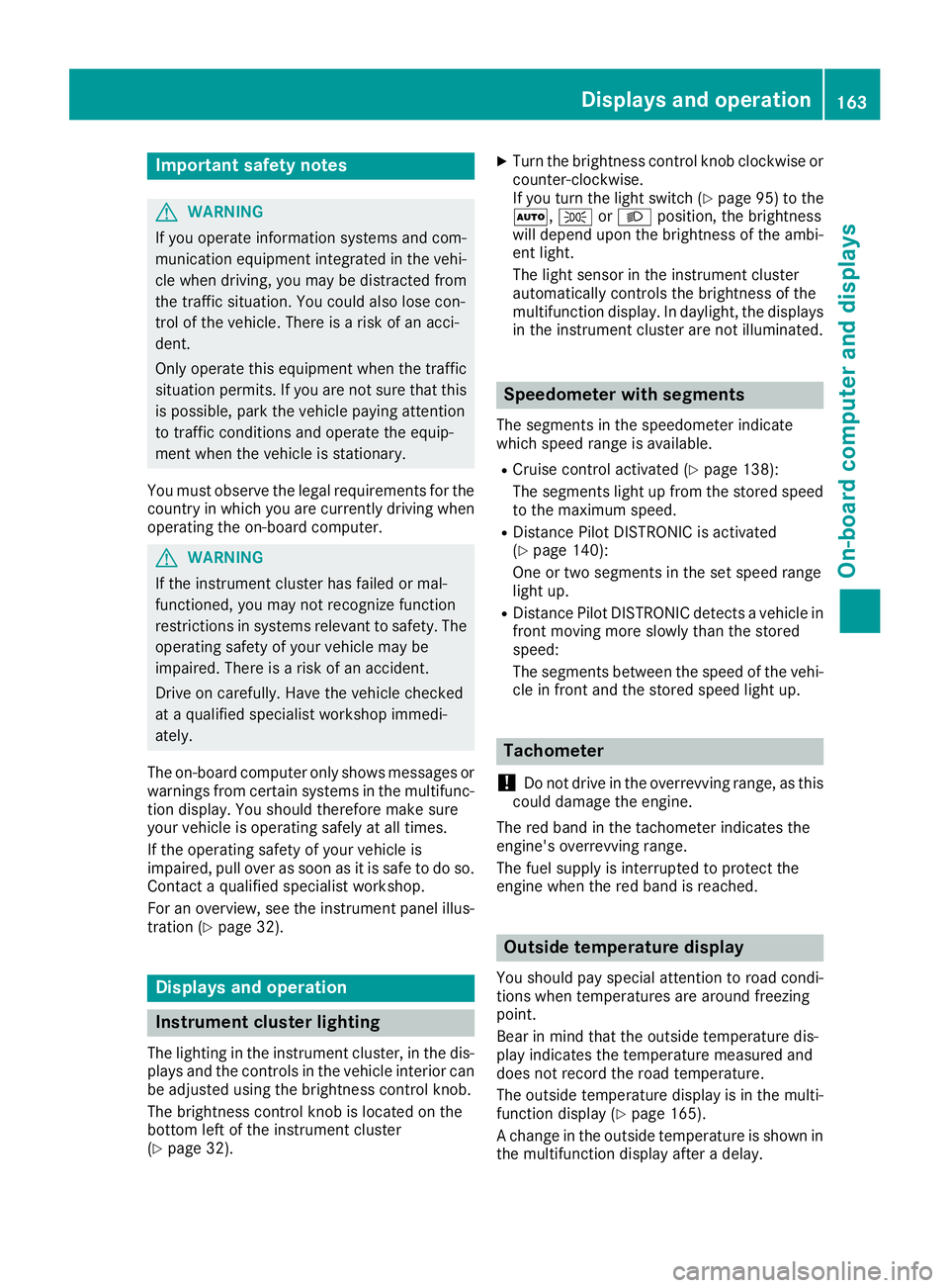 MERCEDES-BENZ SL CLASS 2018  Owners Manual Important safety notes
G WARNIN G
If you operate information systems and com-
munication equipmen ti ntegrate dint he vehi-
cle when driving ,y ou may be distracte df ro m
th et ra ffic situation .Y o