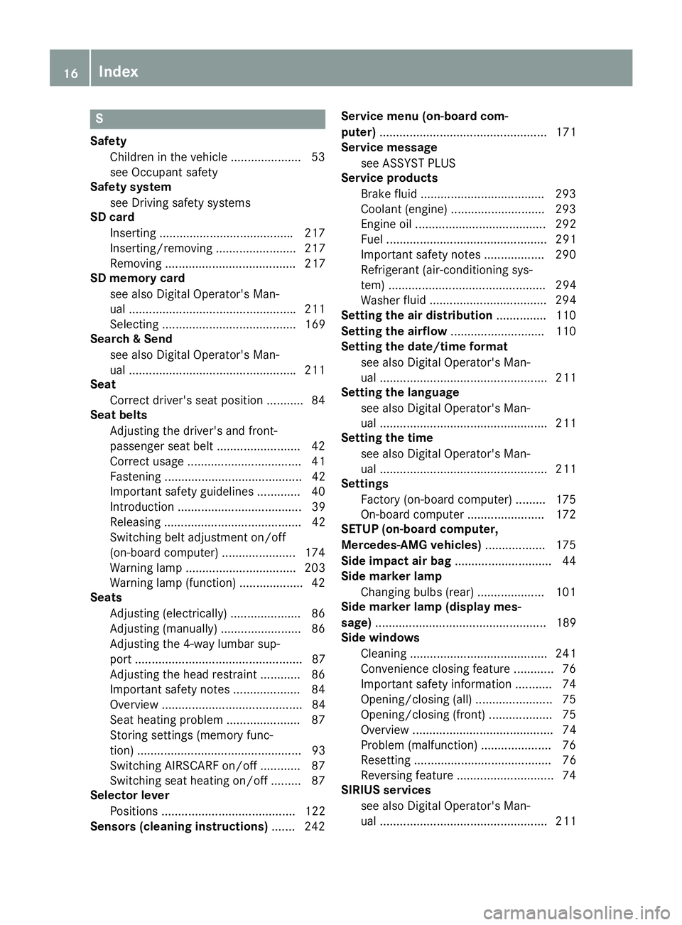 MERCEDES-BENZ SL CLASS 2018 User Guide SSafety
Children in the vehicle ..................... 53
see Occupant safety
Safety system
see Driving safety systems
SD card
Inserting ....................................... .2 17
Inserting/removing
