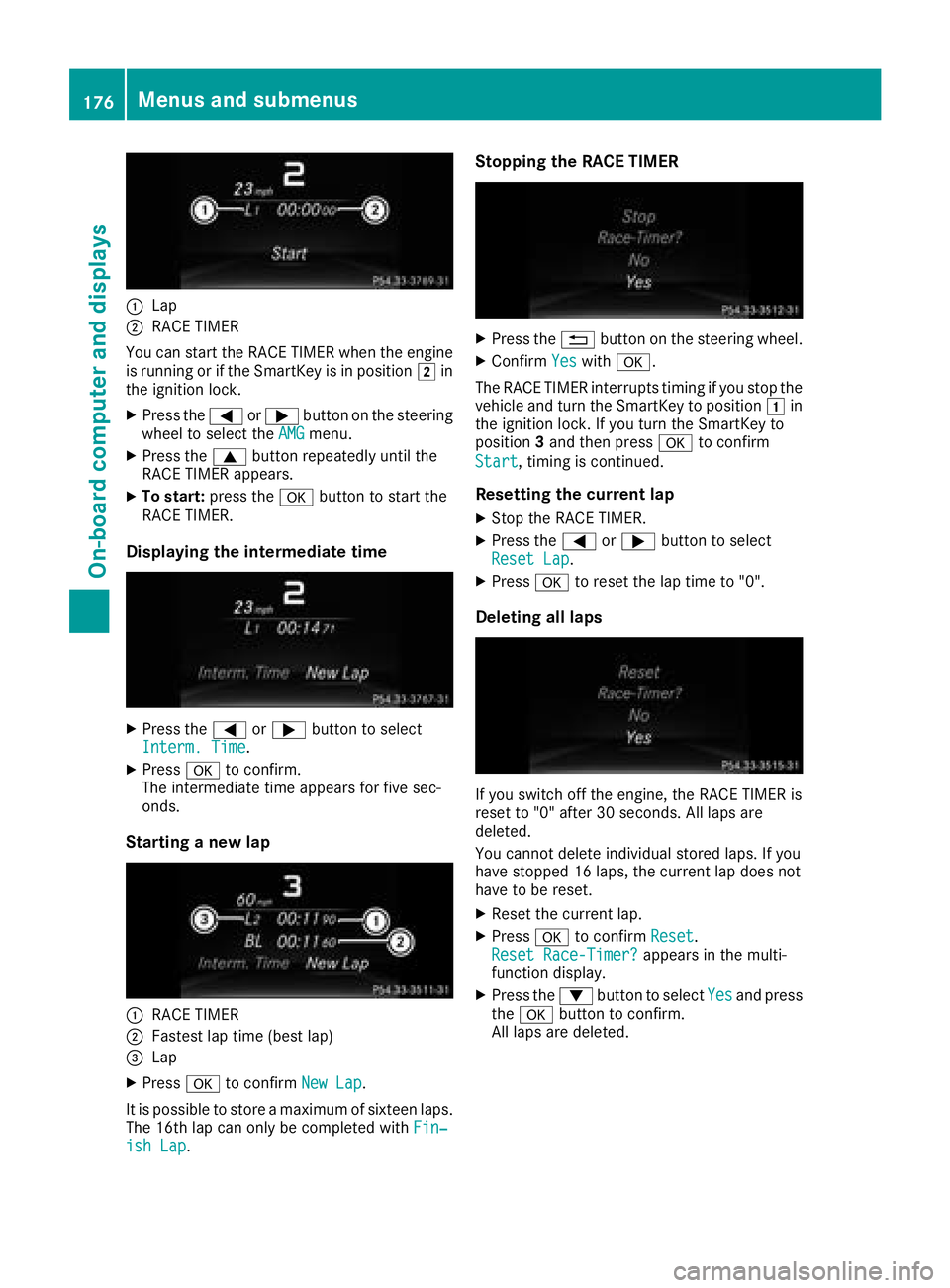 MERCEDES-BENZ SL CLASS 2018  Owners Manual �C
Lap�D
RACE TIMER
You can start the RACE TIMER when the engine
is running or if the SmartKey is in position �H in
the ignition lock. X
Press the �Y or �e button on the steering
whee ltos elect the A