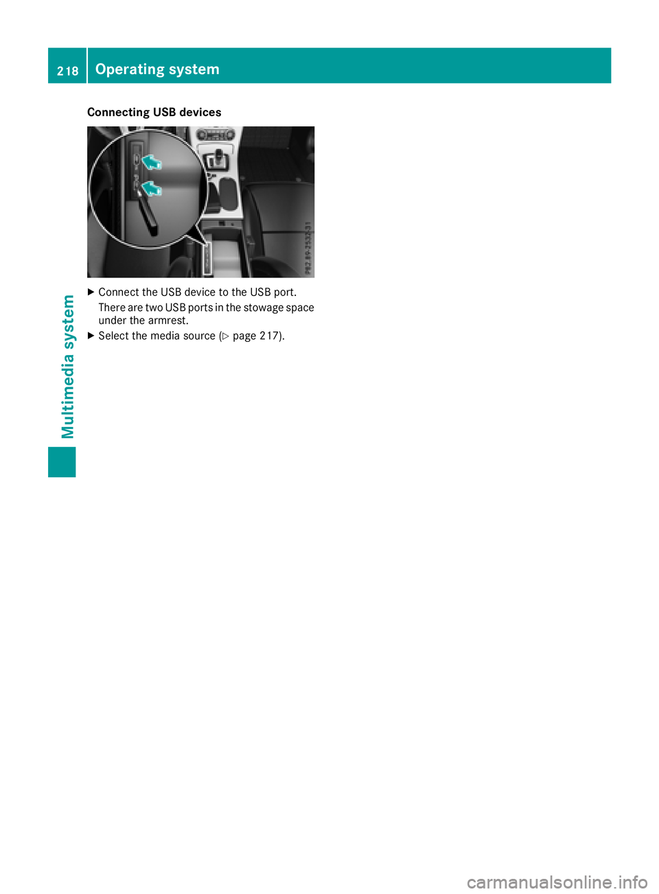 MERCEDES-BENZ SL CLASS 2018  Owners Manual Connecting USB devices X
Connec tt he US Bd evice to th eU SB port.
Ther ea re two US Bp ort sint he stowage space
unde rt he armrest.X
Select th em edi as ource ( Y
page 217).218
Operating system
Mul