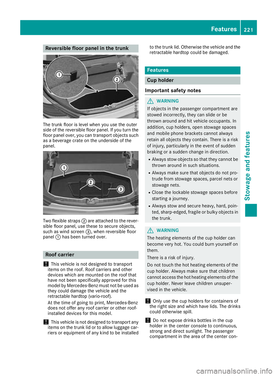 MERCEDES-BENZ SL CLASS 2018  Owners Manual Reversible floor pane lint he trunk
The trunk floor is level when yo uu se the outer
sid eoft he reversibl ef loor panel .Ify ou turn the
floor panel over, yo uc an transpor to bjects such
as ab evera
