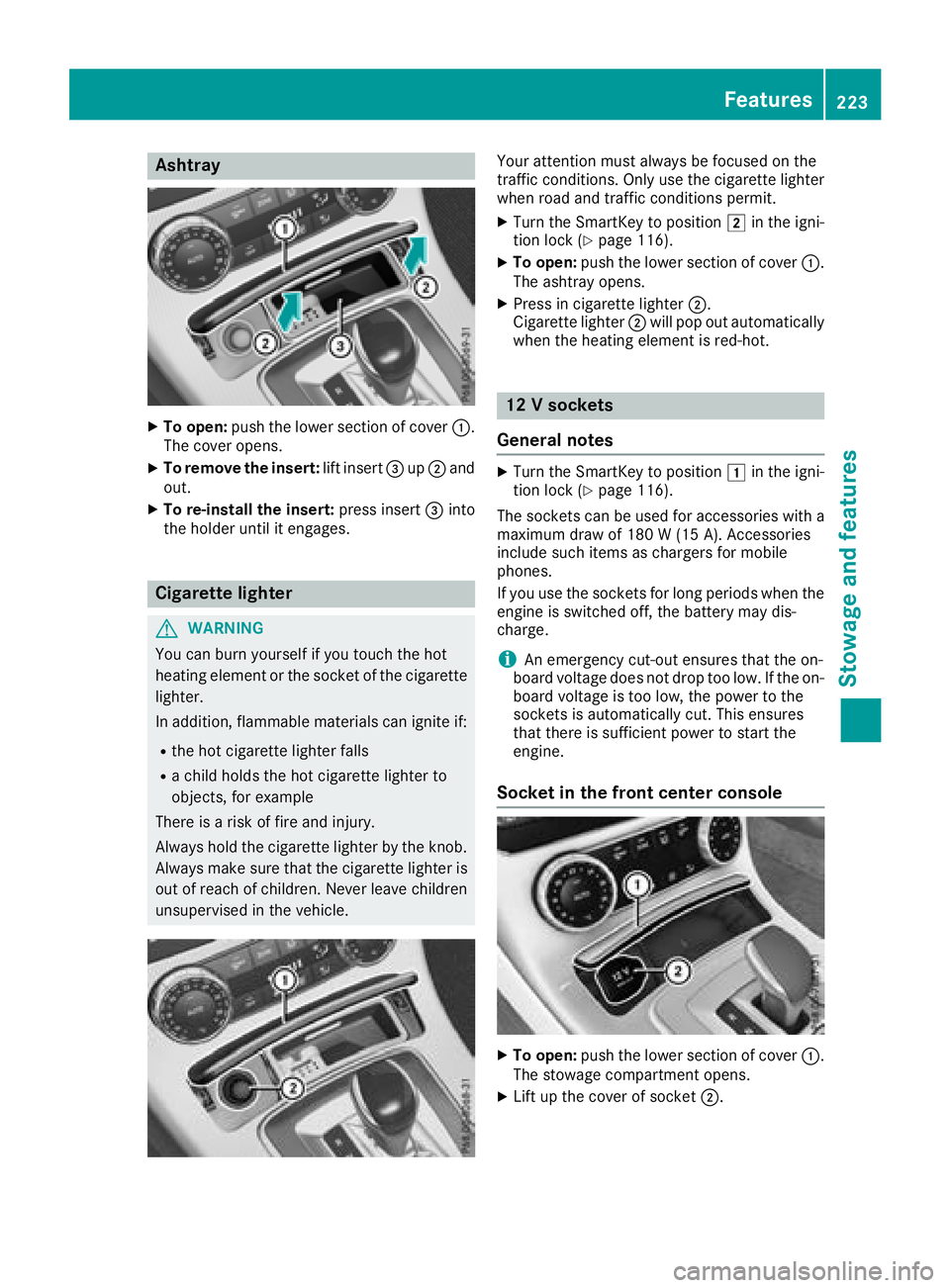 MERCEDES-BENZ SL CLASS 2018  Owners Manual Asht ra yX
To open : push th el ower section of cover �C .
The cover opens. X
To remove th ei nsert: lift insert �