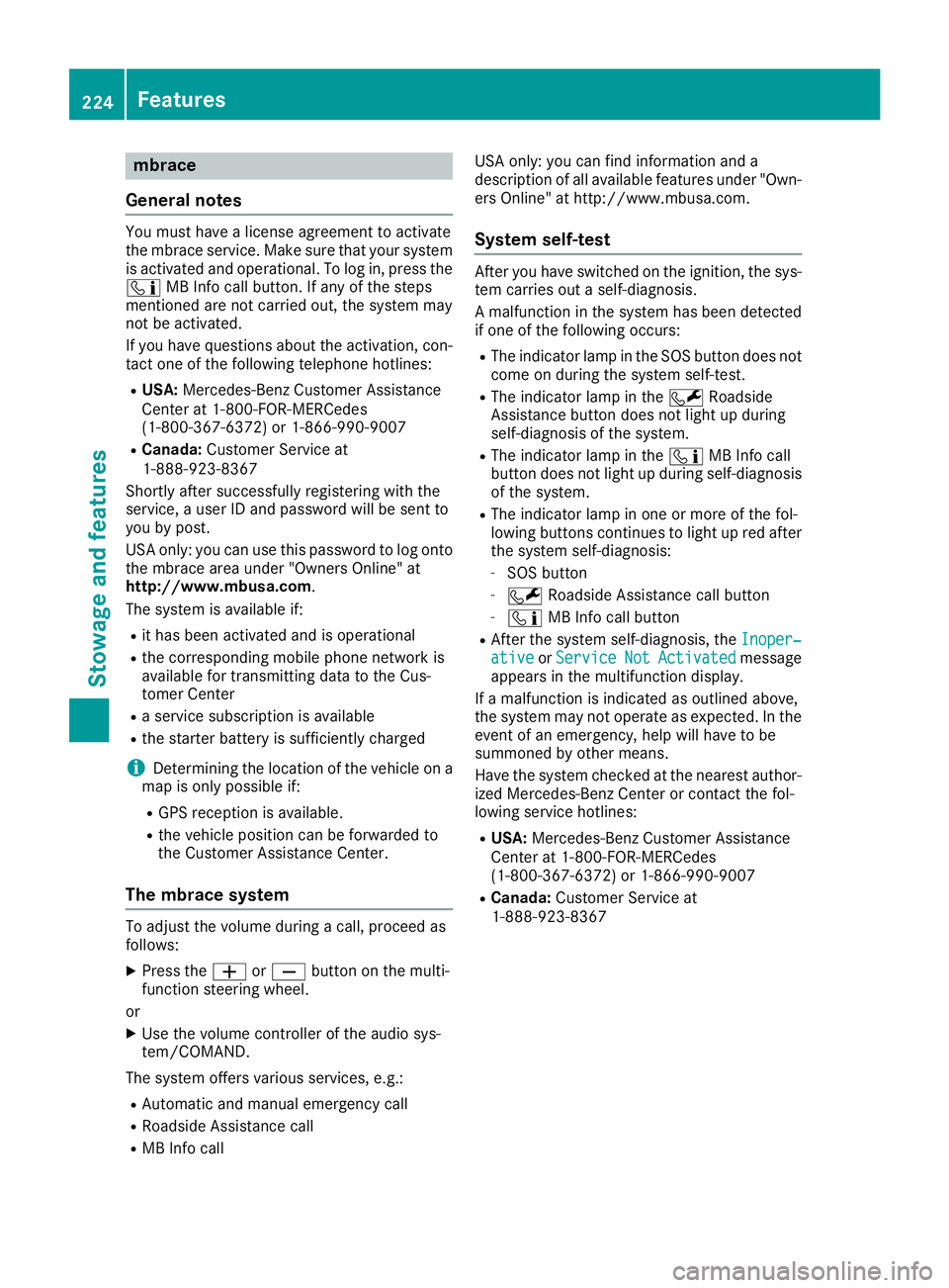 MERCEDES-BENZ SL CLASS 2018  Owners Manual mbrace
General notes Yo um us th av eal ic ens ea gr eemen ttoa ct ivate
the mbrac es er vice. Make sure tha ty ou rs ys tem
is activate da nd operational .Tol og in, press the
�