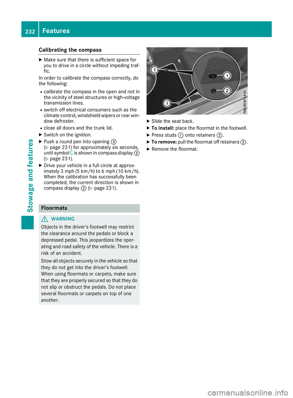 MERCEDES-BENZ SL CLASS 2018  Owners Manual Calibratin gt he compassX
Mak es ure that there is sufficient spac ef or
you to driv einac ircle without impedin gt ra f-
fic.
In order to calibrat et he compass correctly, do
th ef ollowing: R
calibr