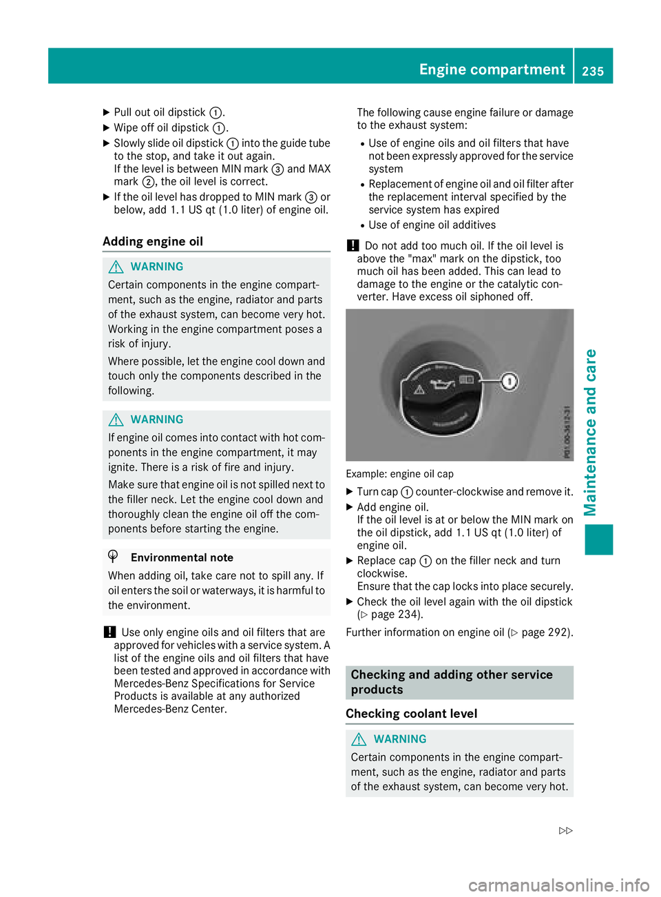 MERCEDES-BENZ SL CLASS 2018  Owners Manual X
Pull out oil dipstick �C .X
Wipe off oil dipstick �C .X
Slowly slide oil dipstick �C into the guide tube
to the stop, and take it out again.
If the level is between MIN mark �